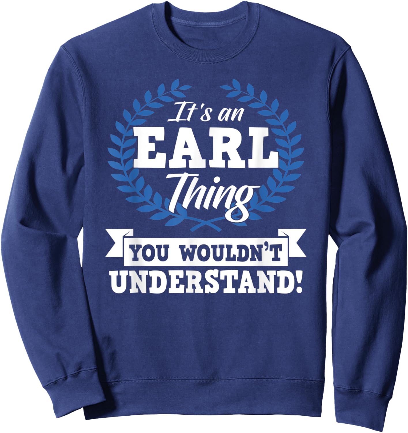 It's An Earl Thing You Wouldn't Understand Name Sweatshirt - Sweatshirt | Navy