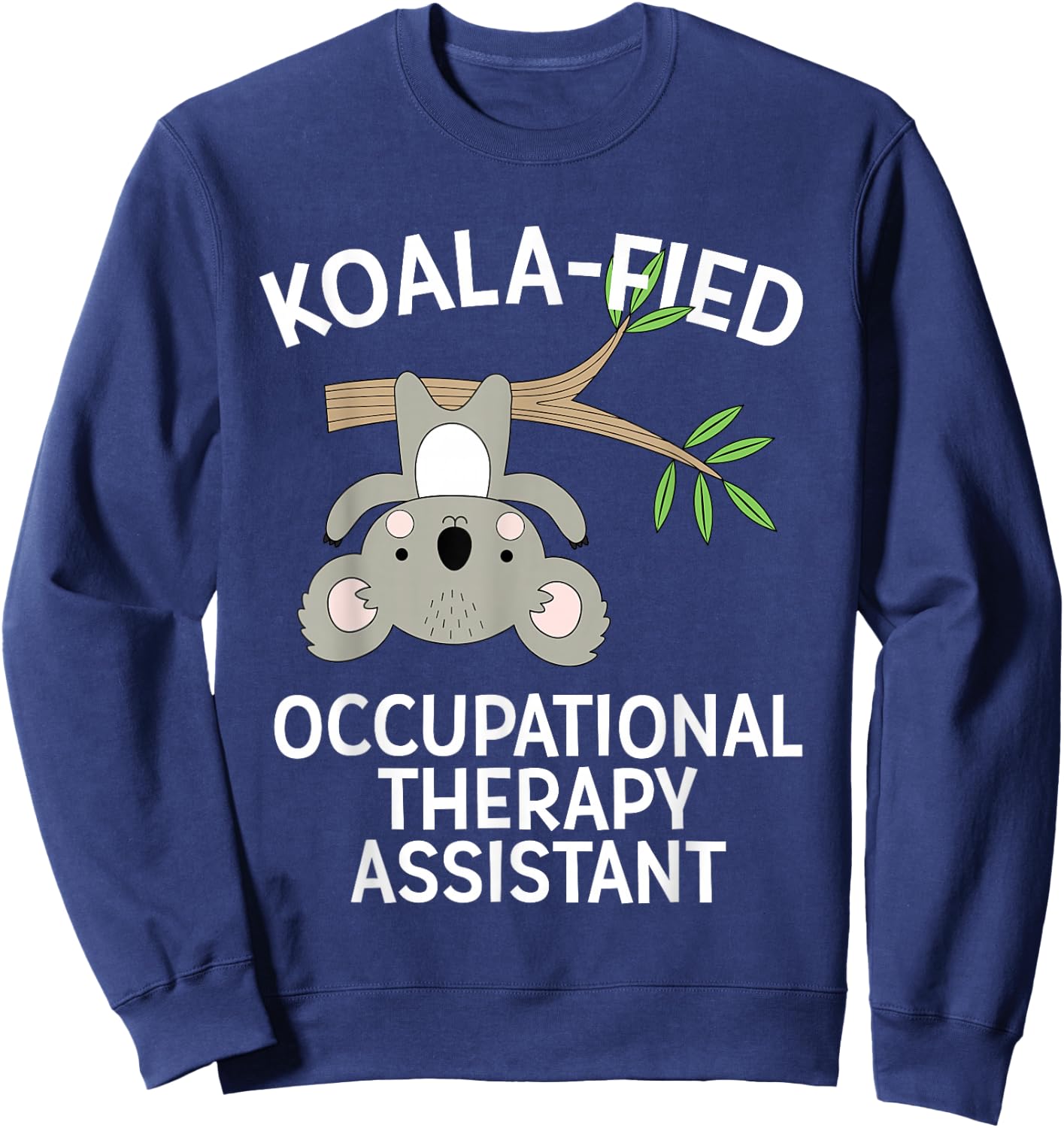 Cute Koala Occupational Therapy Assistant OT OTA Sweatshirt - Sweatshirt | Navy