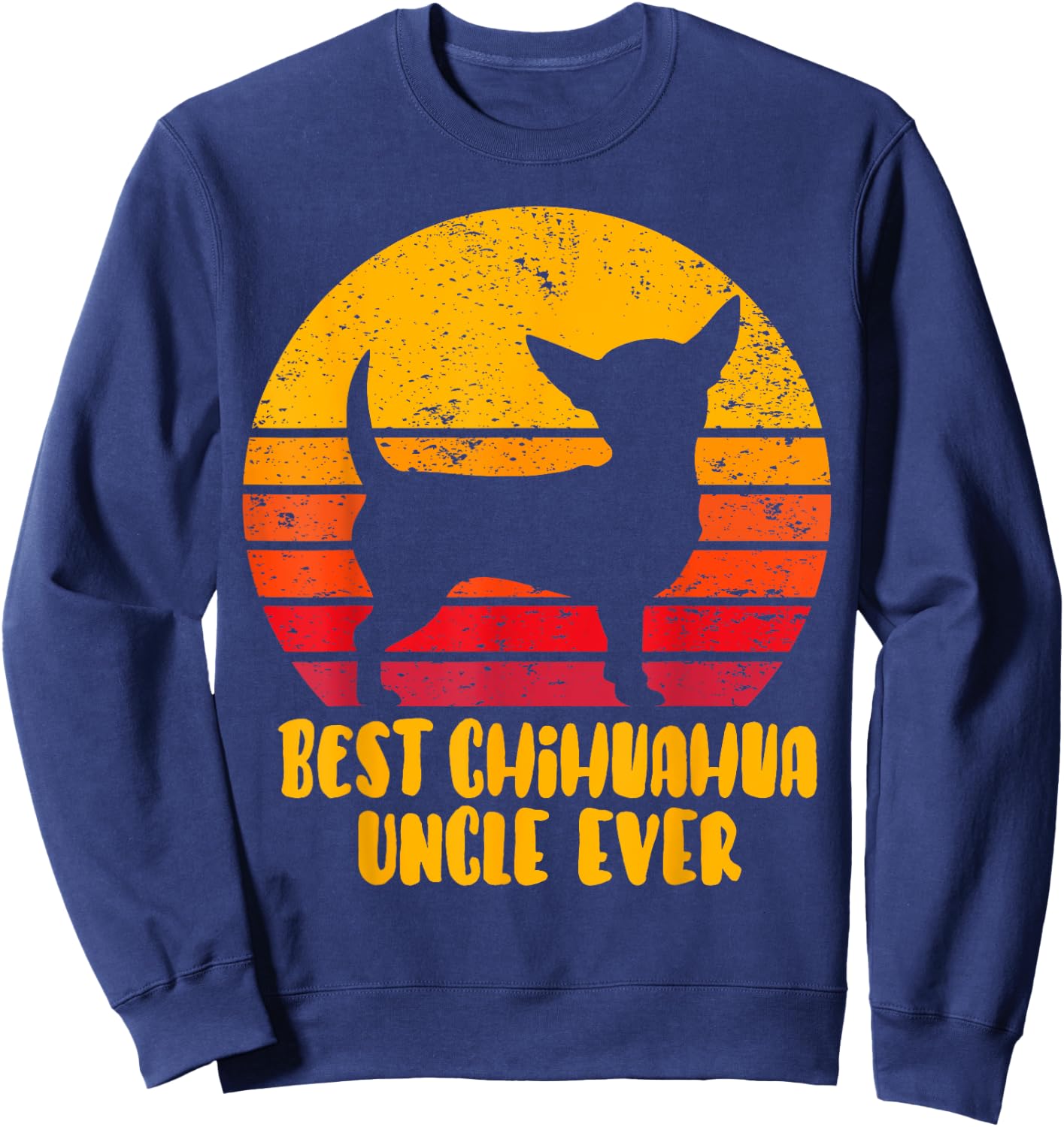 Best Chihuahua Uncle Ever Funny Gift Uncle Sweatshirt - Sweatshirt | Navy