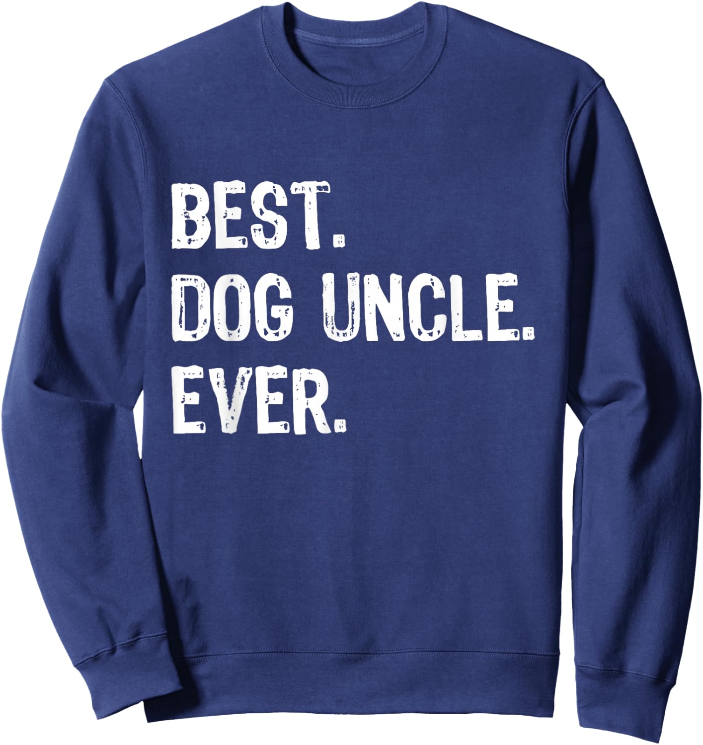 Best Dog Uncle Ever Funny Cool Sweatshirt - Sweatshirt | Navy