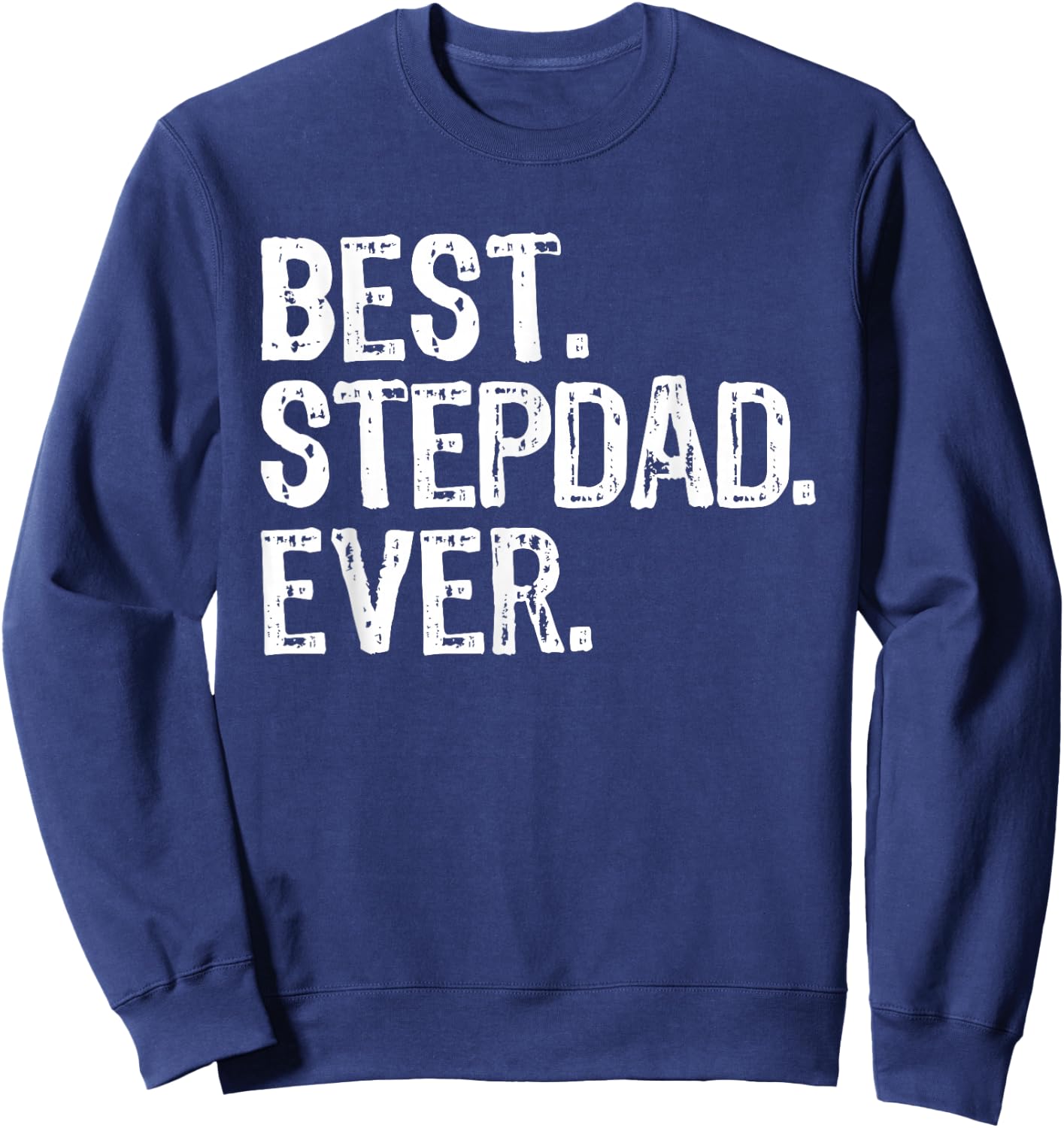 Best Step-Dad Ever Funny Cool Stepdad Bonus Dad Sweatshirt - Sweatshirt | Navy