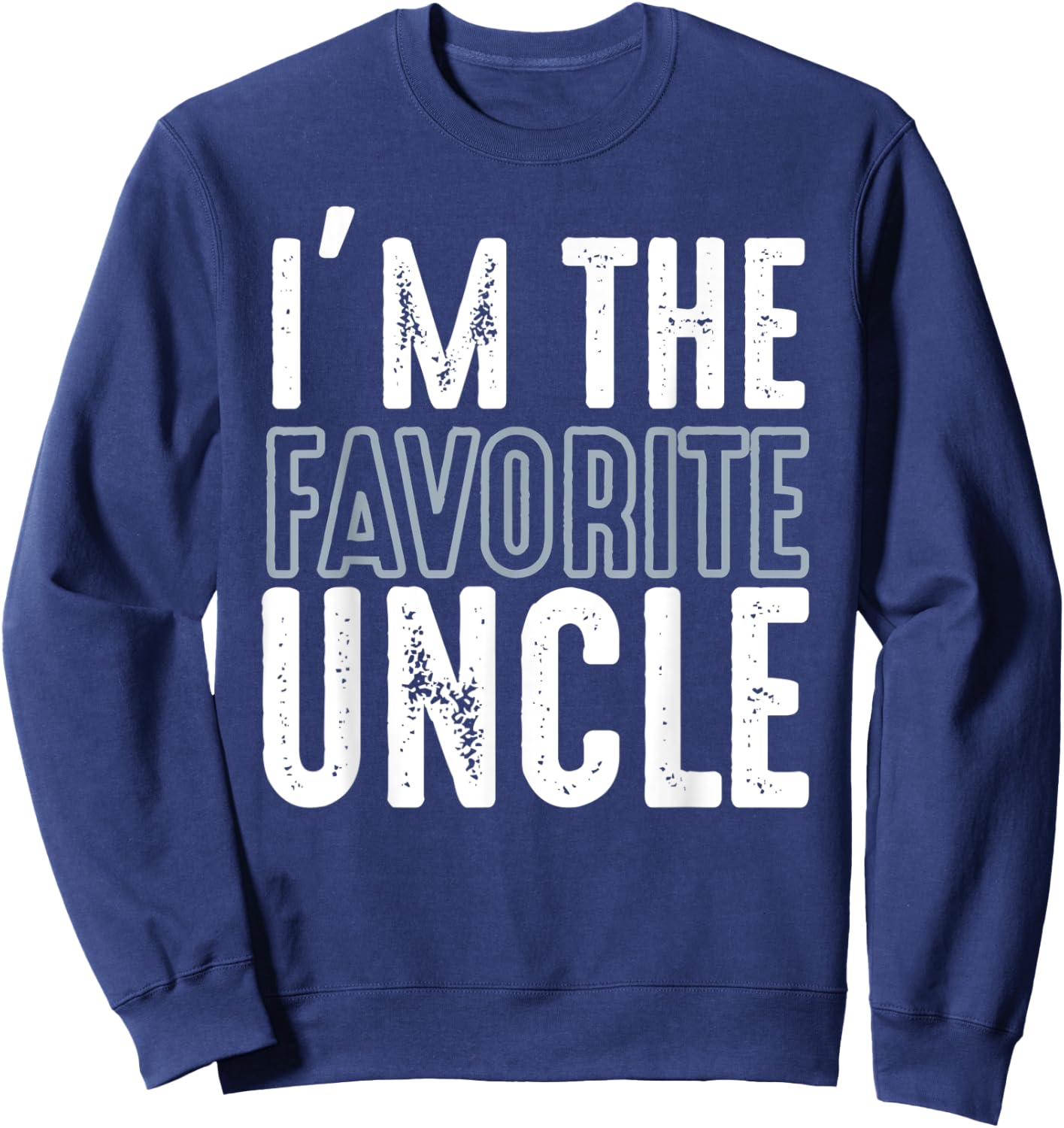 I'm The Favorite Uncle Funny Quotes Family Gift Sweatshirt - Sweatshirt | Navy