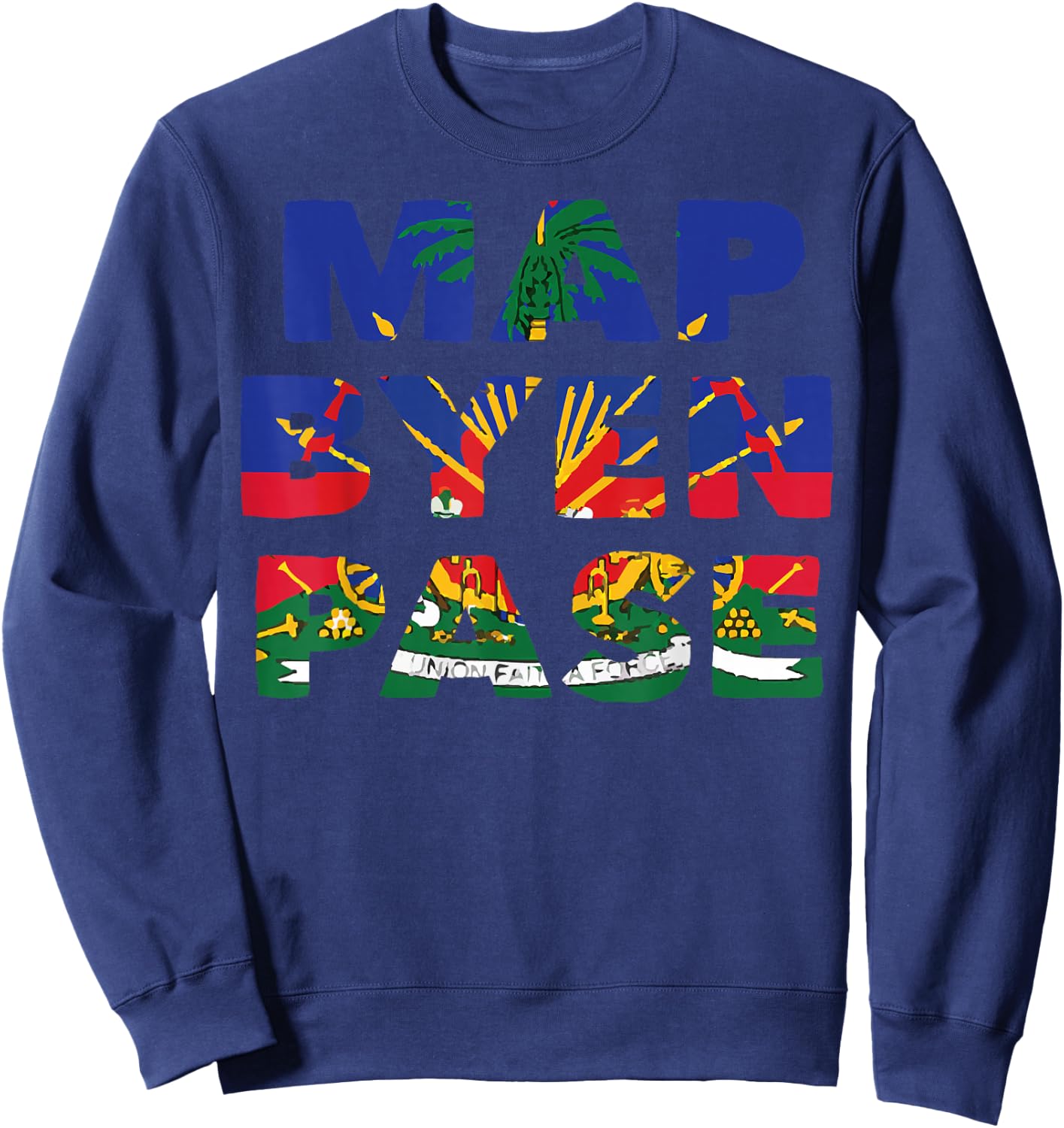 Haiti Haitian Flag Day Map Byen Pase Ayiti Sweatshirt - Sweatshirt | Navy