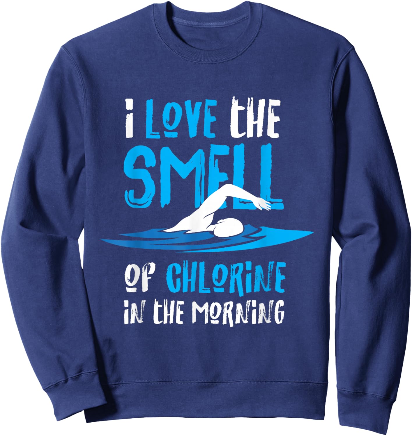 I Love The Smell Of Chlorine In The Morning Swimming Sweatshirt - Sweatshirt | Navy