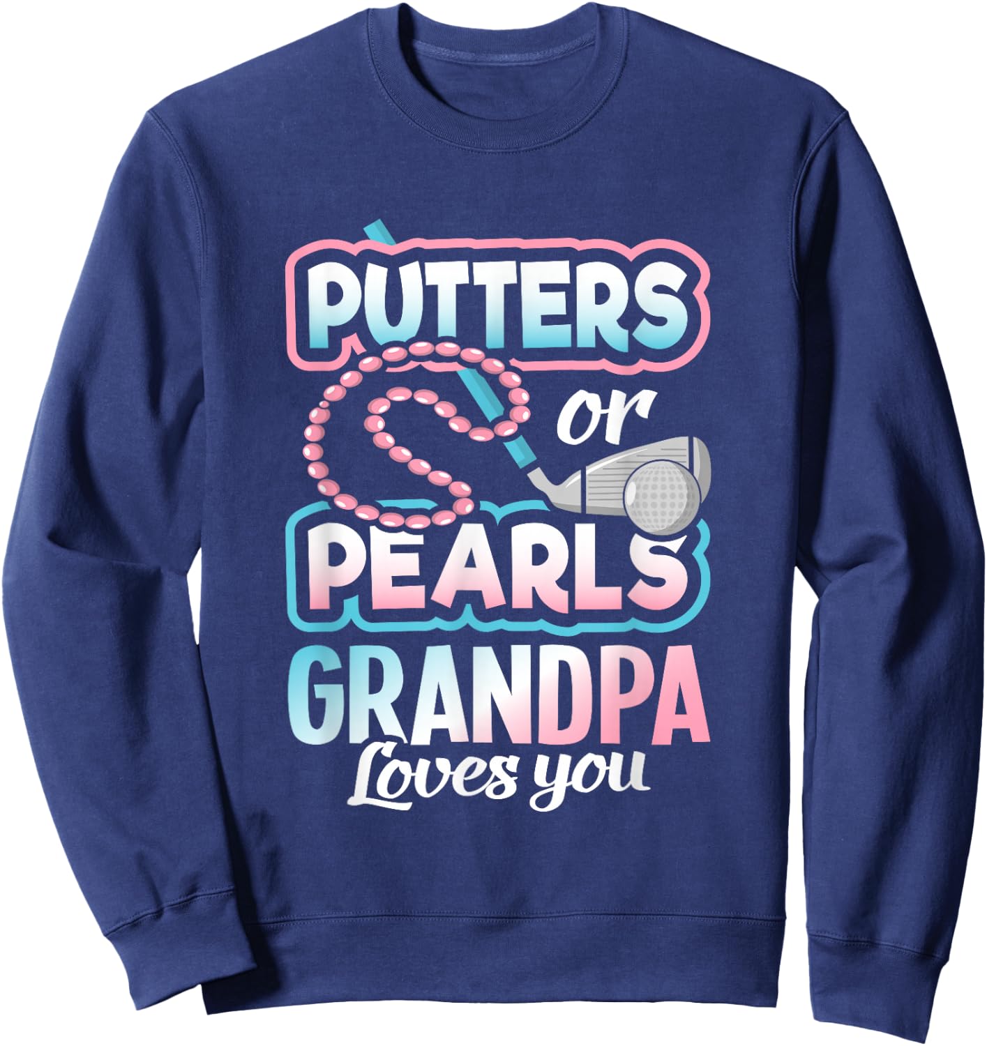 Putters Or Pearls Gender Reveal Grandpa Baby Party Supplies Sweatshirt - Sweatshirt | Navy