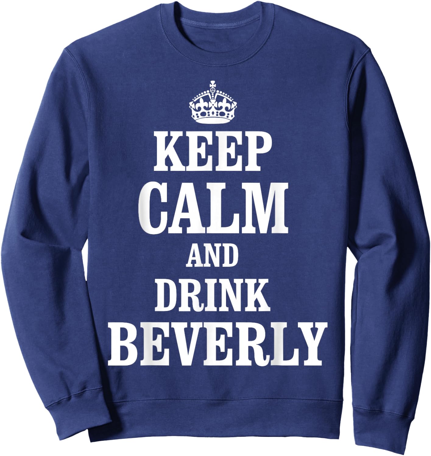 Keep Calm and Drink Beverly Sweatshirt - Sweatshirt | Navy