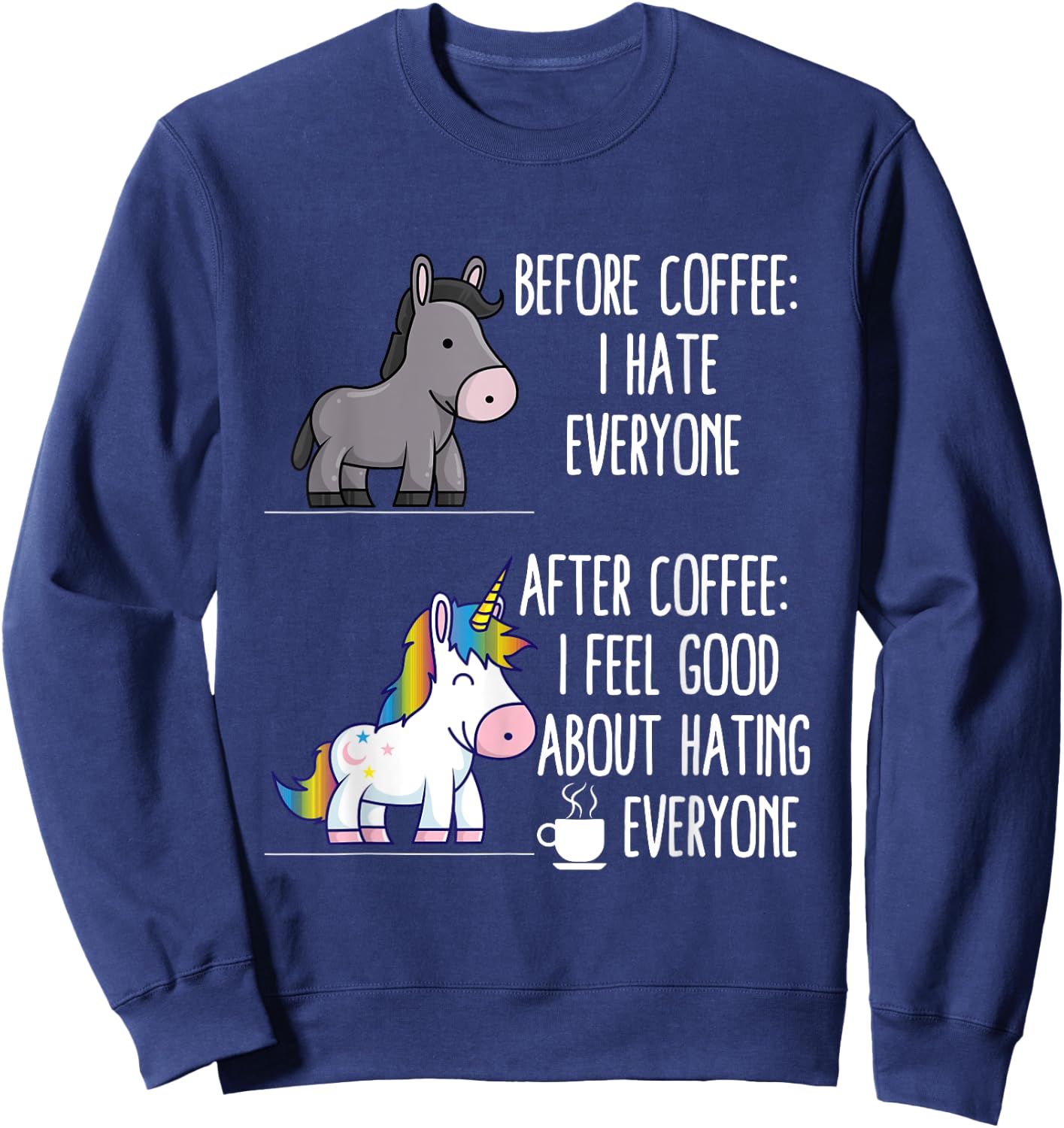 Before Coffee I Hate Everyone After I Feel Good About Hating Sweatshirt - Sweatshirt | Navy