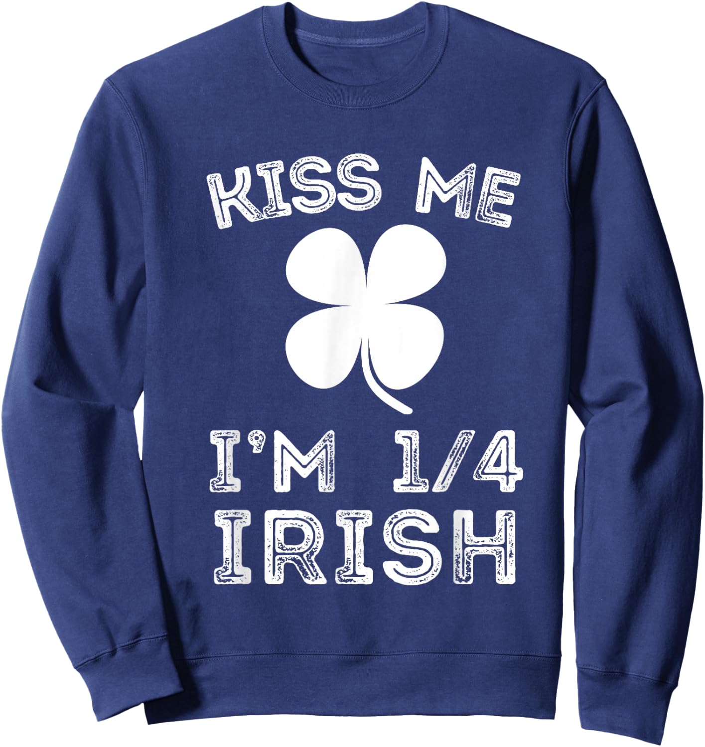 Kiss Me I'm 1/4 Irish Family Root Lucky Shamrock St Patrick Sweatshirt - Sweatshirt | Navy
