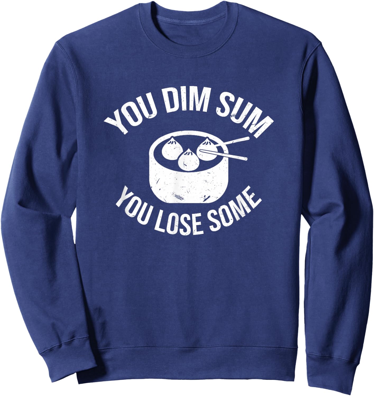 You Dim Sum You Lose Some Pun Funny Asian Foodie Sweatshirt - Sweatshirt | Navy