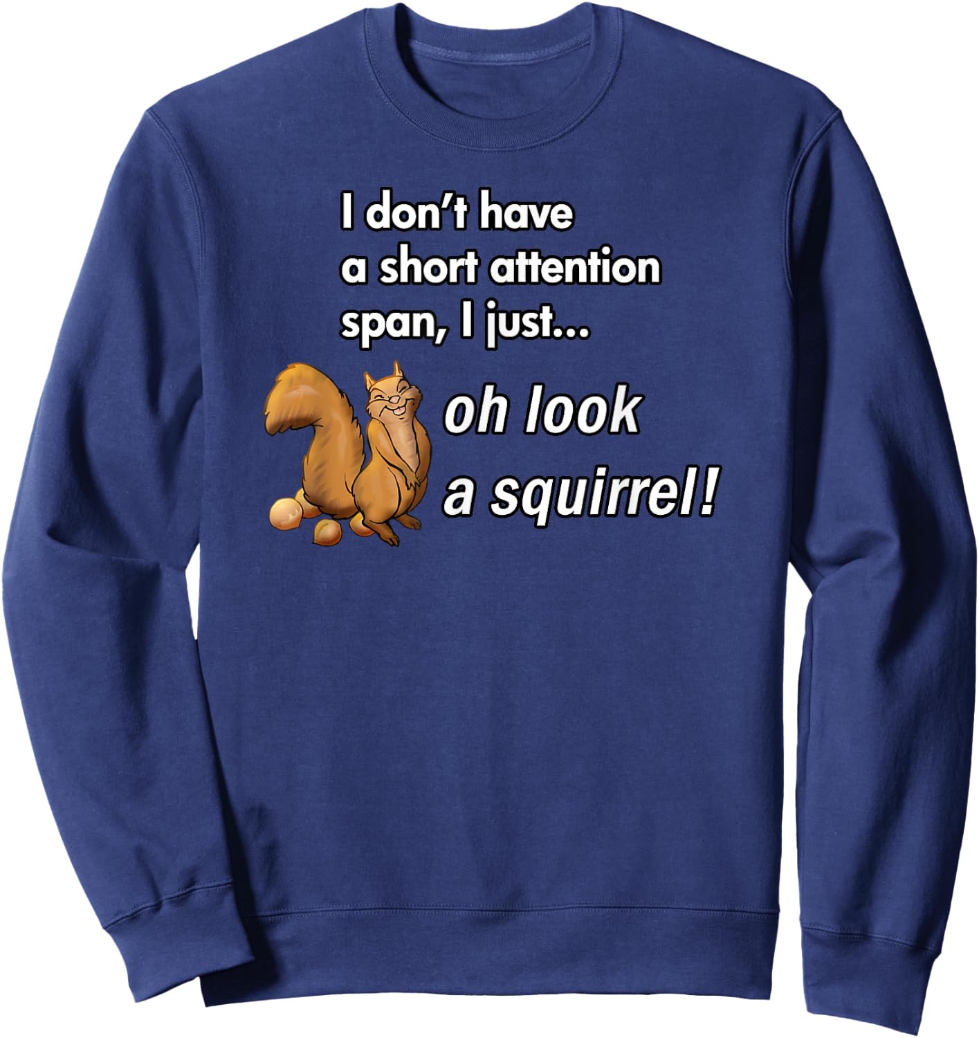 Oh Look A Squirrel Funny ADHD Animal Humor Sweatshirt - Sweatshirt | Navy