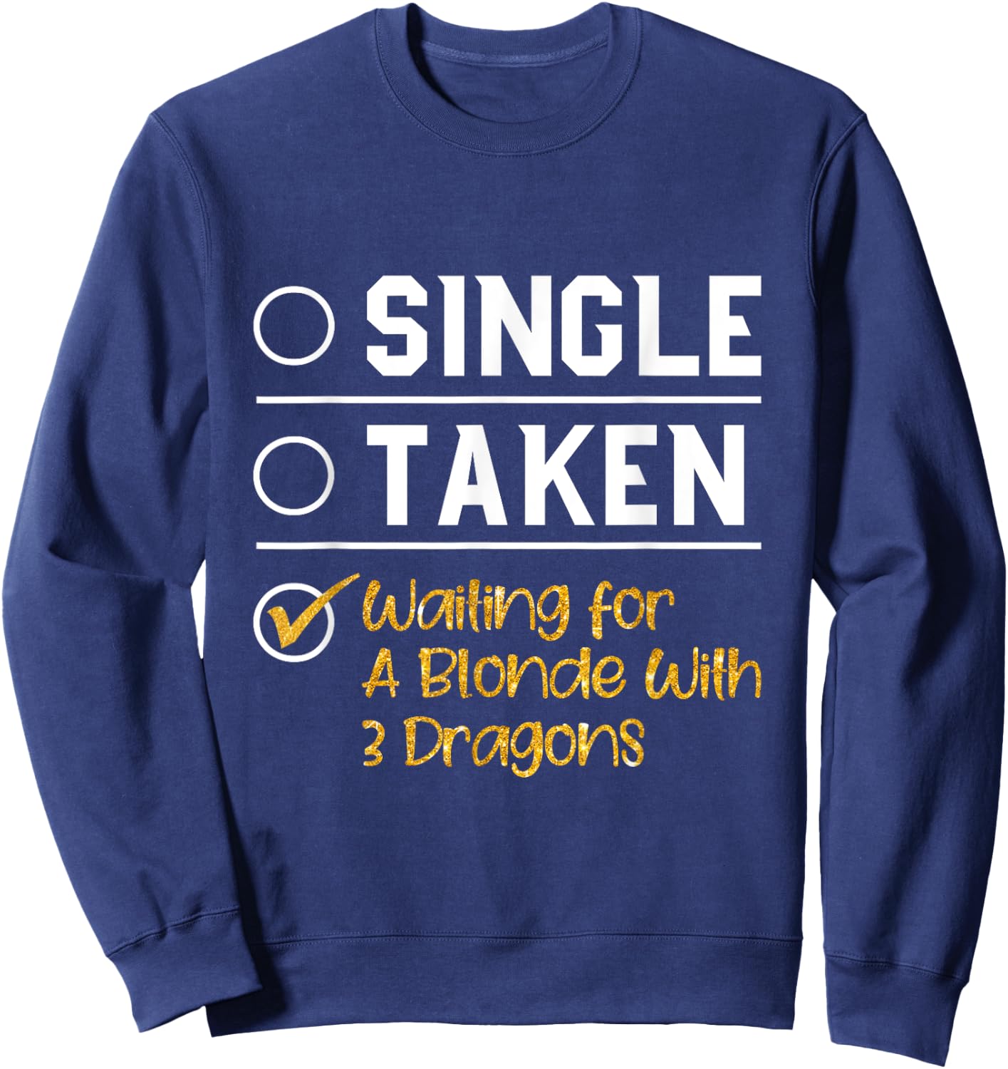 Single Taken Waiting For A Blonde With 3 Dragons T Shirt Sweatshirt - Sweatshirt | Navy