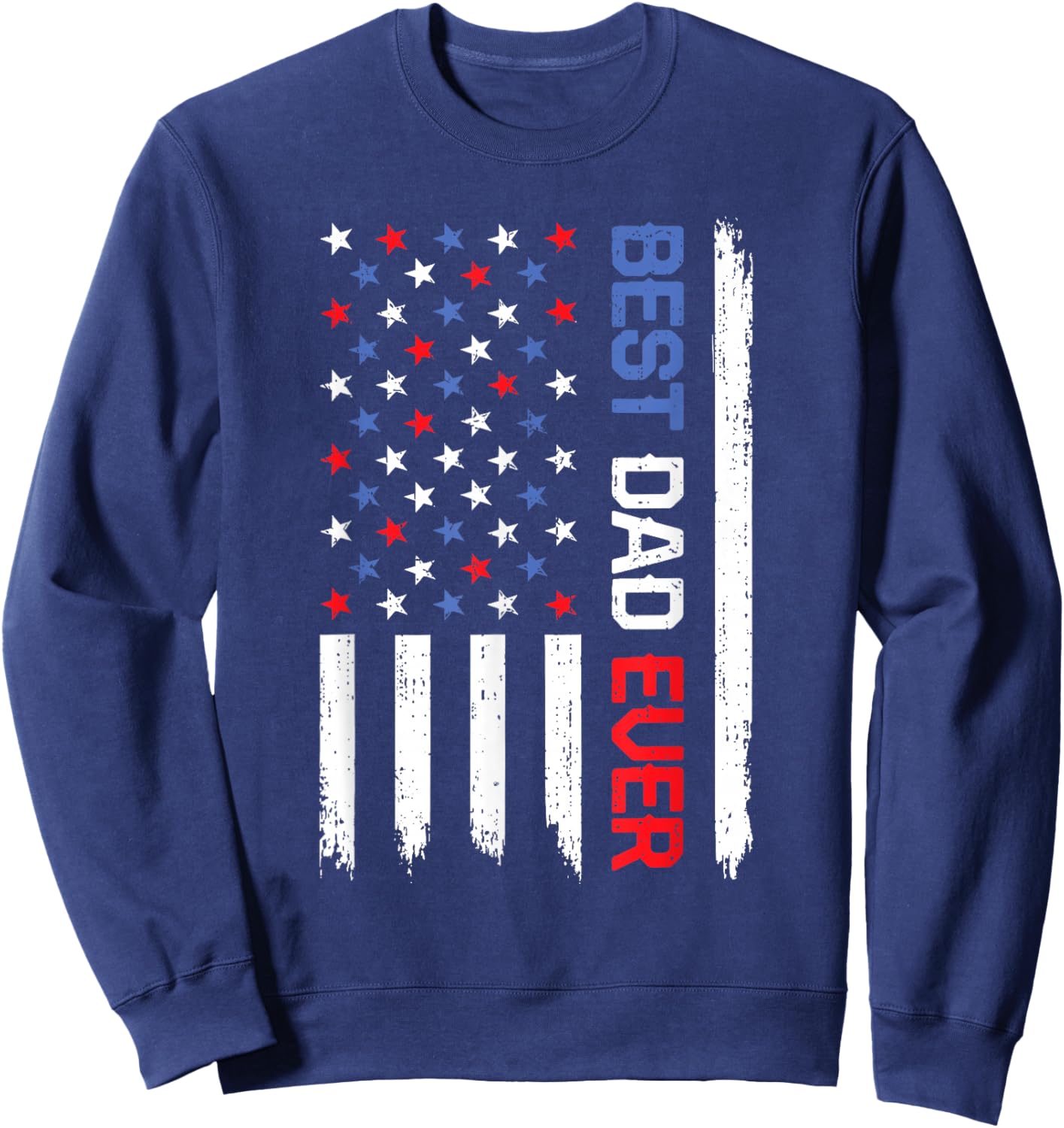 Best Dad Ever American Flag USA Father's Day Daddy Sweatshirt - Sweatshirt | Navy