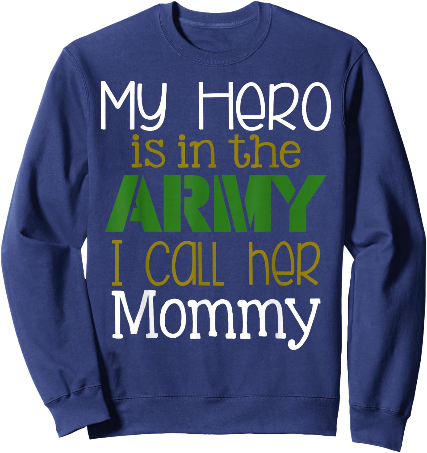 My Hero is in the Army I Call Her Mommy Sweatshirt - Sweatshirt | Navy