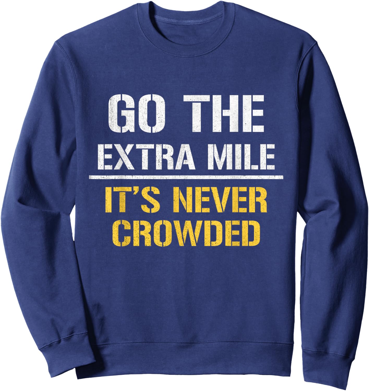 Go The Extra Mile It Is Never Crowded Sweatshirt - Sweatshirt | Navy
