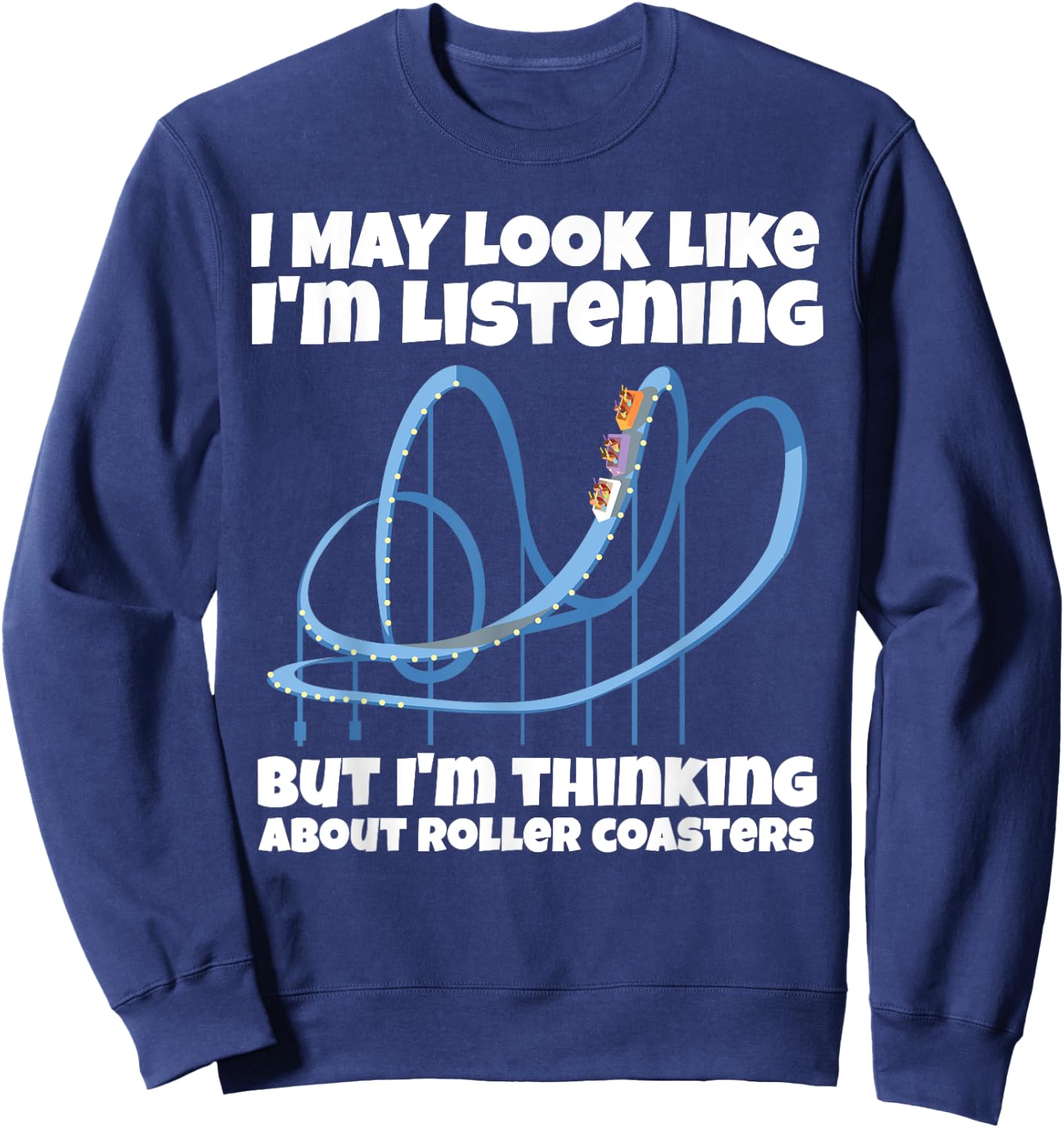 I'm Thinking About Roller Coasters Funny Sweatshirt - Sweatshirt | Navy