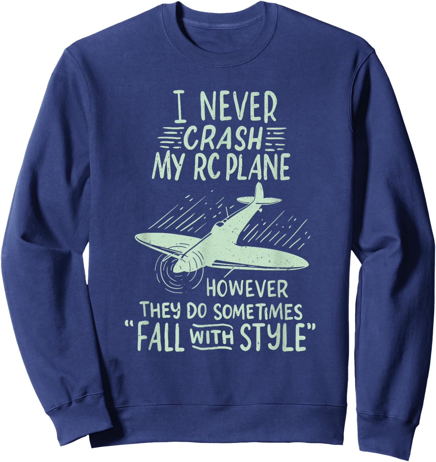I Never Crash My RC Plane Remote Controlled Model Hobby Sweatshirt - Sweatshirt | Navy
