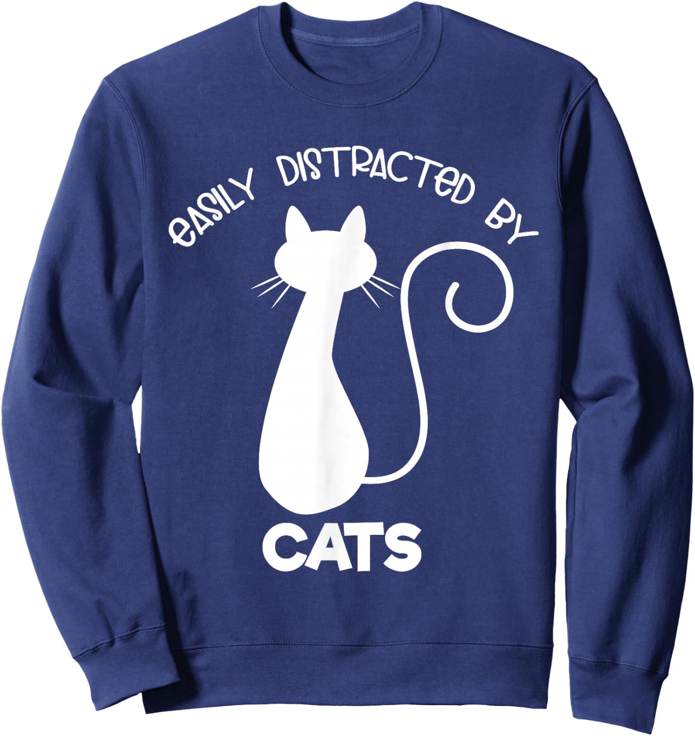 Cat and Kitten Lovers Easily Distracted by Cats Sweatshirt - Sweatshirt | Navy