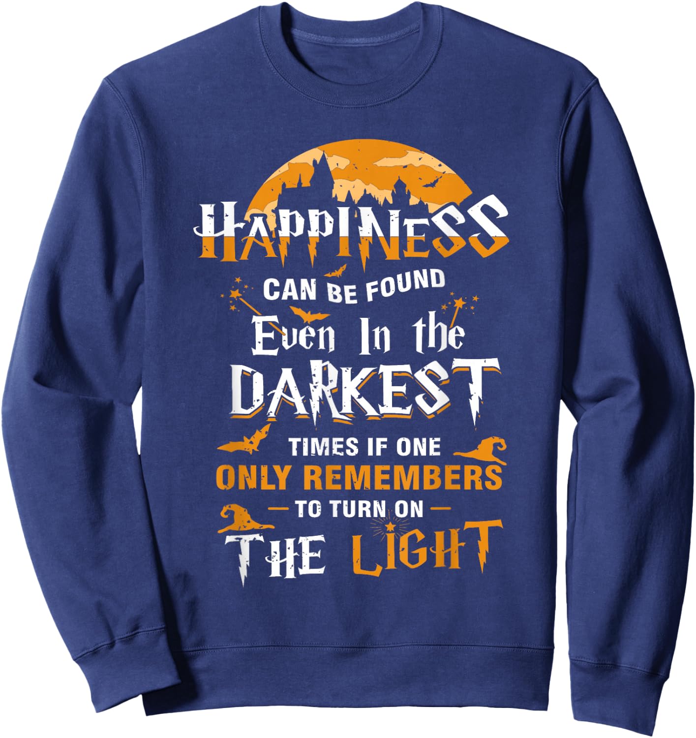 Happiness Can be Found Even in the Darkest of Times Sweatshirt - Sweatshirt | Navy