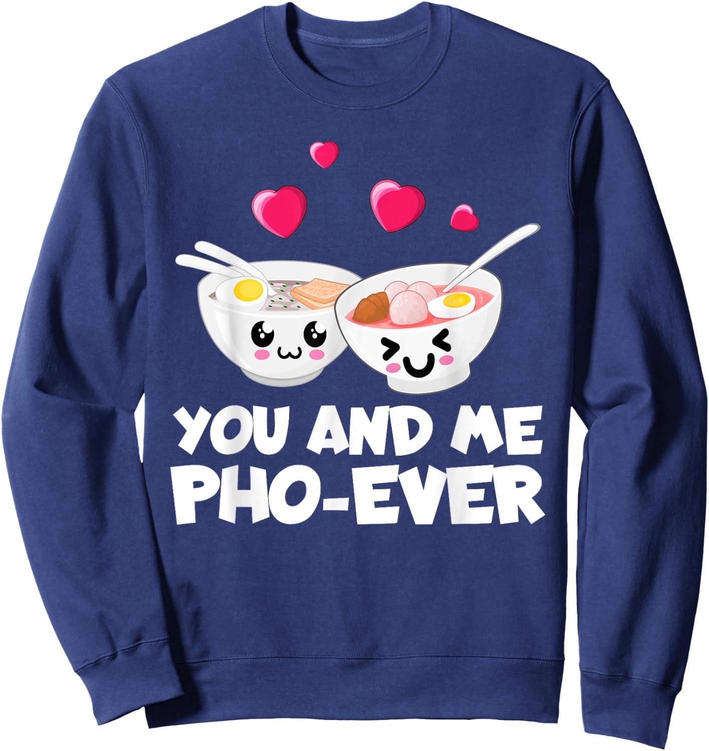 You And Me Pho Ever Cute Vietnamese Soup Bowl Sweatshirt - Sweatshirt | Navy