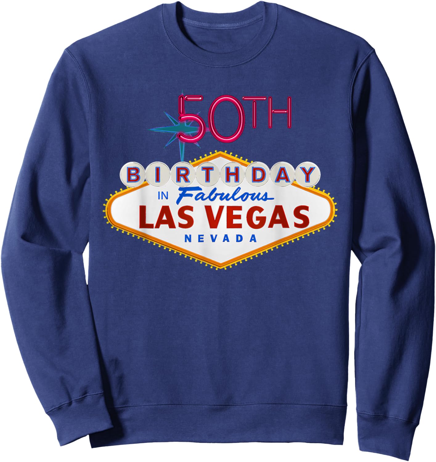 50th Birthday in Las Vegas Classic Sign T Shirt Sweatshirt - Sweatshirt | Navy