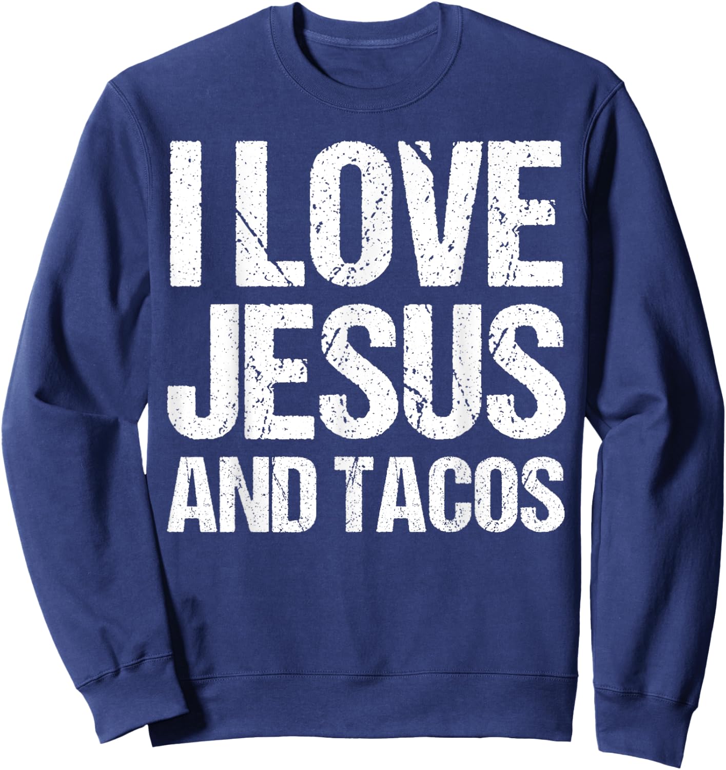 I Love Jesus And Tacos Funny Statement Quote Food Lover Sweatshirt - Sweatshirt | Navy