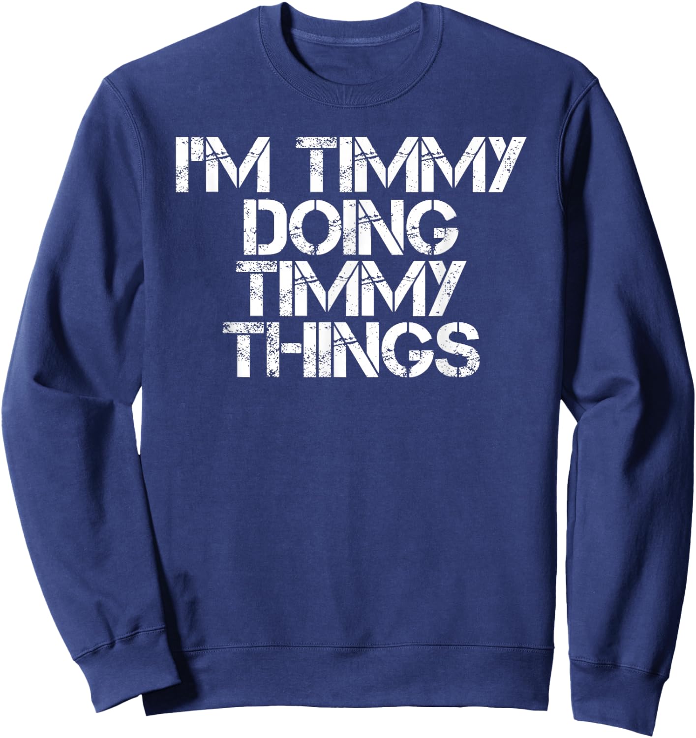 I'm Timmy Doing Timmy Things Funny Birthday Name Gift Sweatshirt - Sweatshirt | Navy