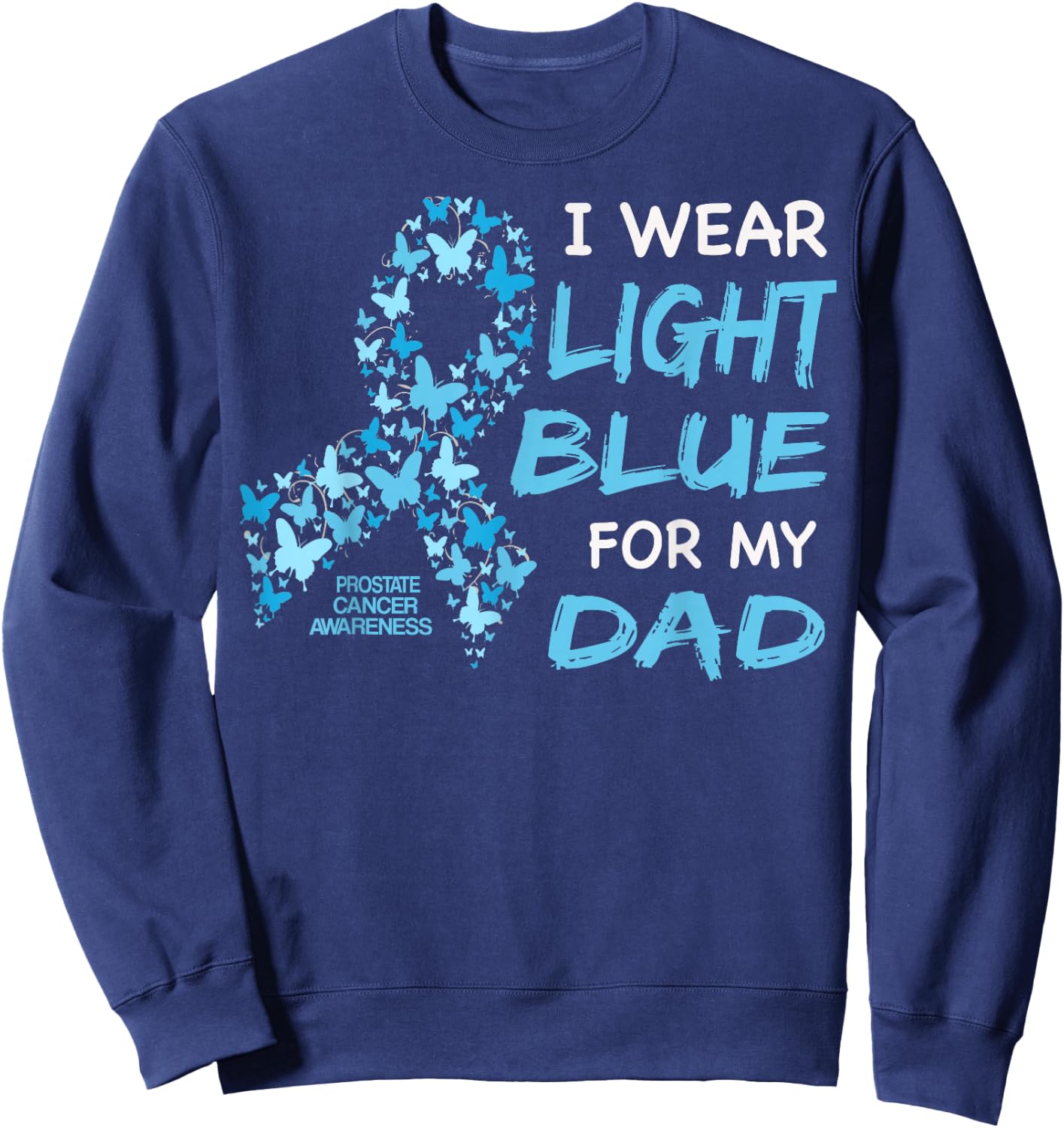 I wear Light Blue FOR MY DAD - Prostate cancer awareness Sweatshirt - Sweatshirt | Navy