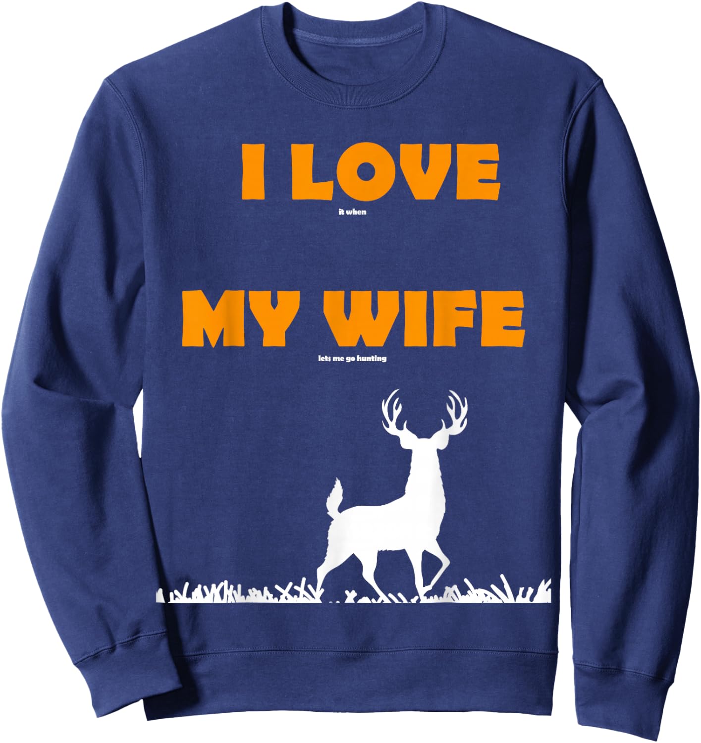 funny Gift I love it when my wife lets me go hunting Sweatshirt - Sweatshirt | Navy