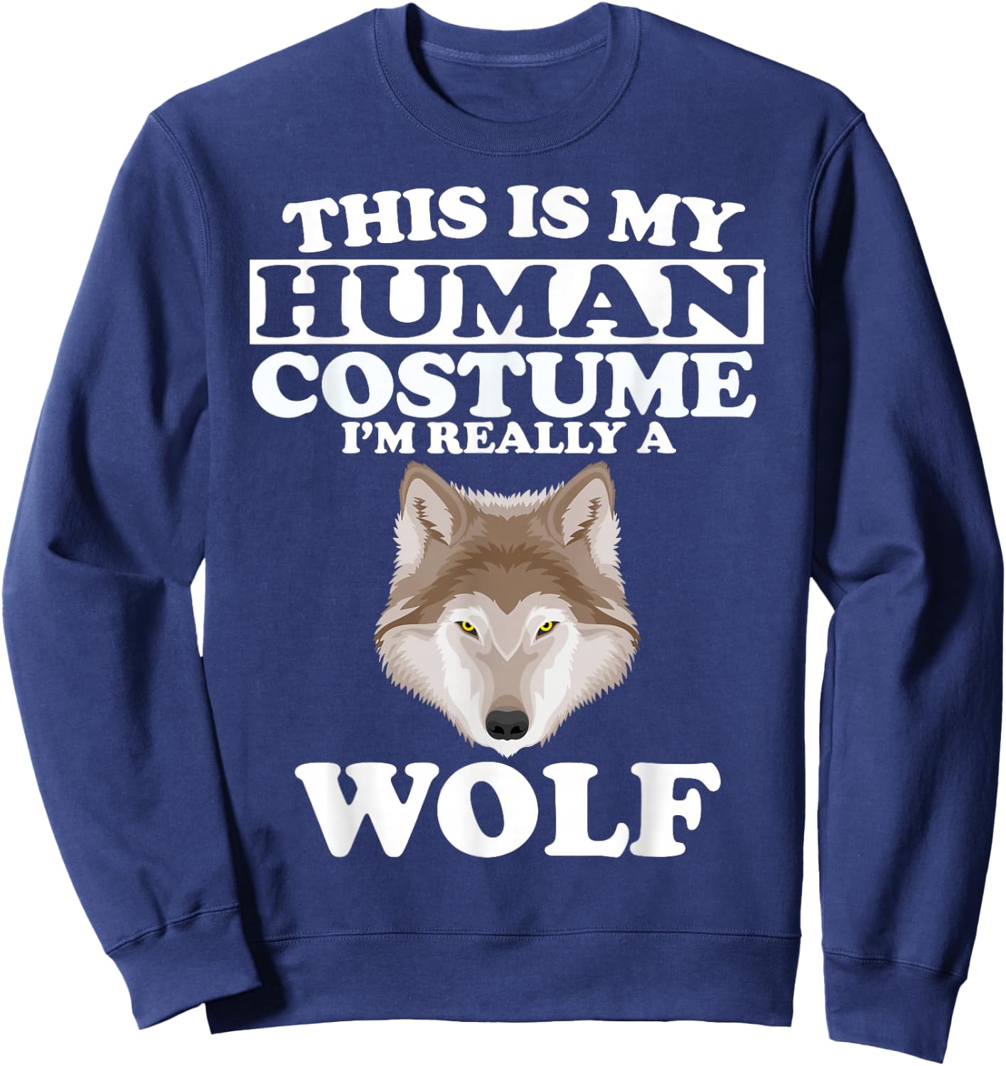 This is My Human Costume I'm Really A Wolf Sweatshirt - Sweatshirt | Navy
