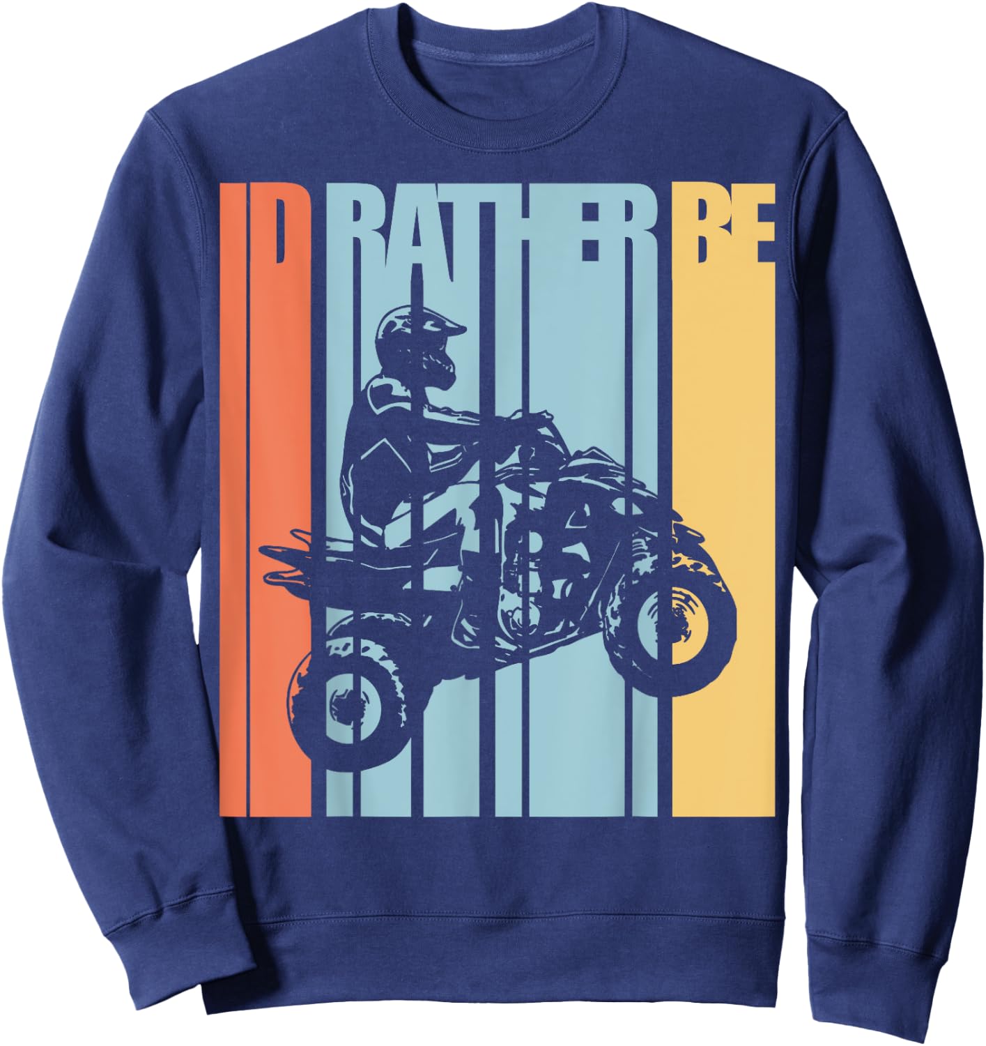 Id Rather Be Riding Quad Bikes ATV Shirt Brap T Shirt Sweatshirt - Sweatshirt | Navy