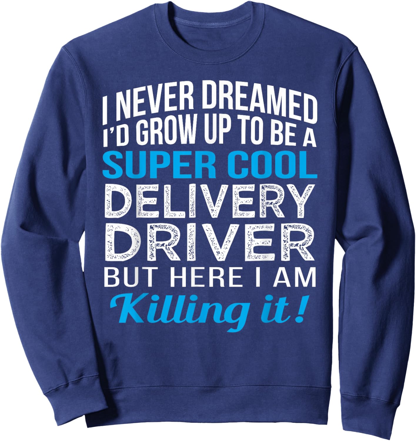 Delivery Driver Funny Gift Appreciation Sweatshirt - Sweatshirt | Navy