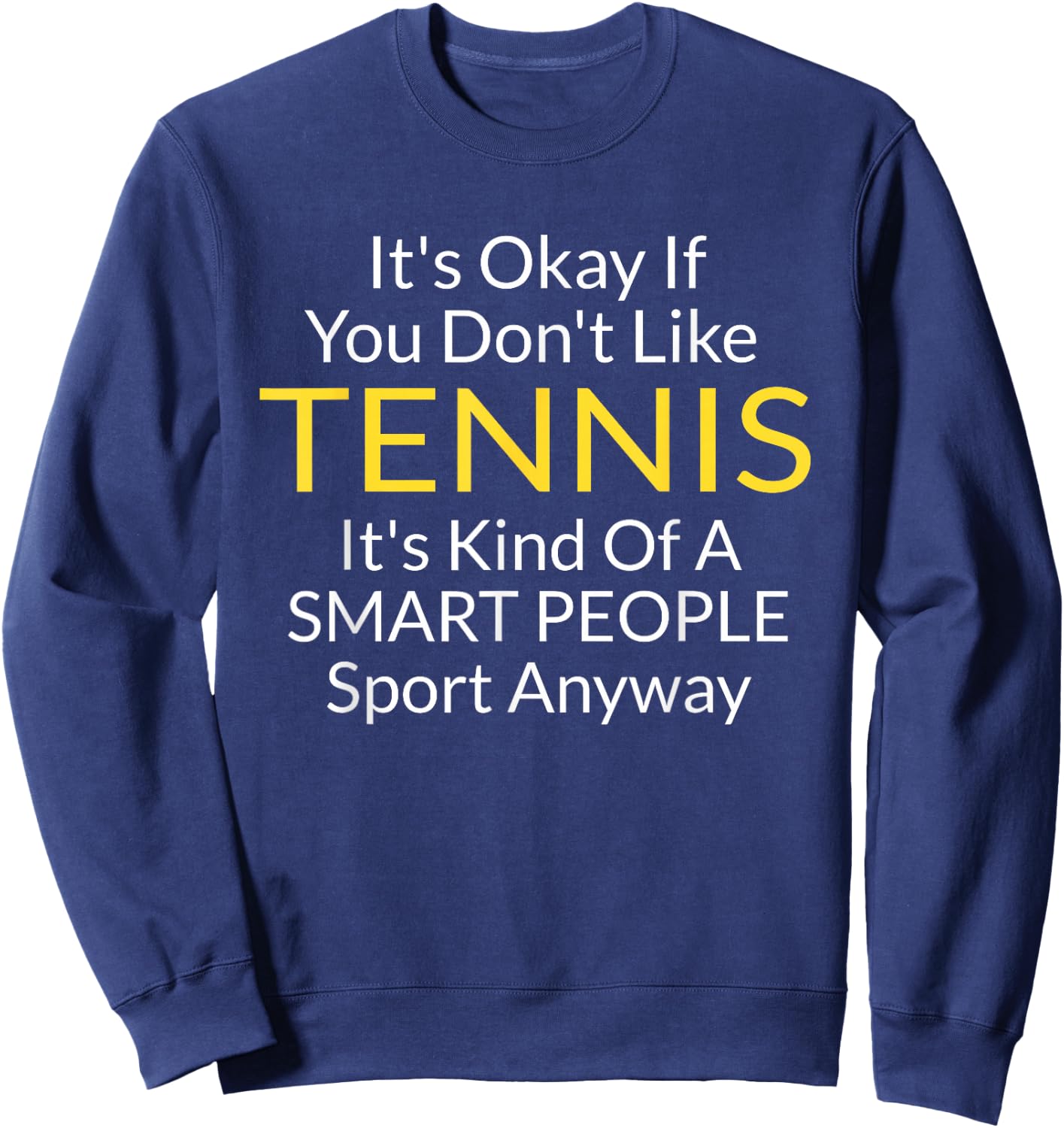 Its Ok If You Don't Like Tennis Funny Shirts Men Sweatshirt - Sweatshirt | Navy