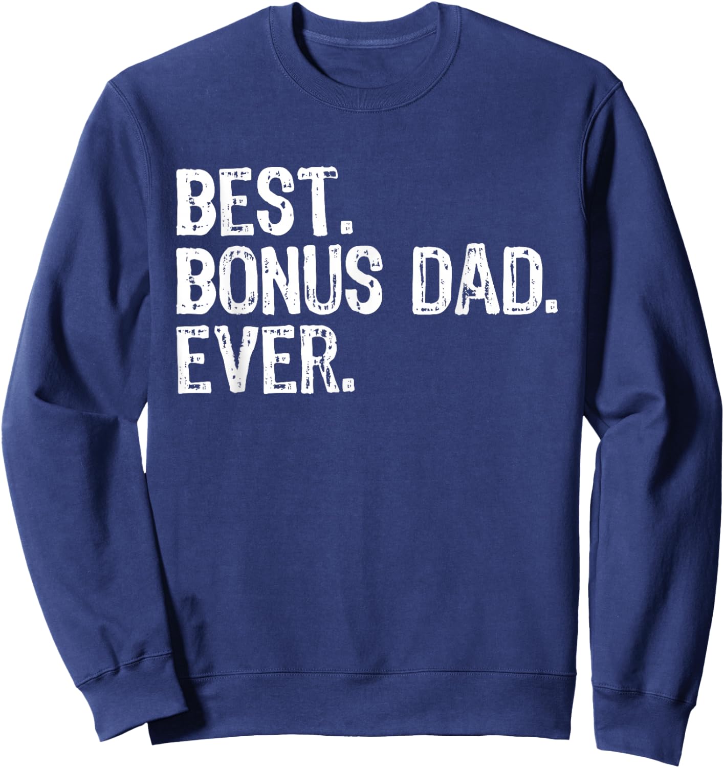 Best Bonus Dad Ever Funny Cool Step-Dad Stepdad Sweatshirt - Sweatshirt | Navy