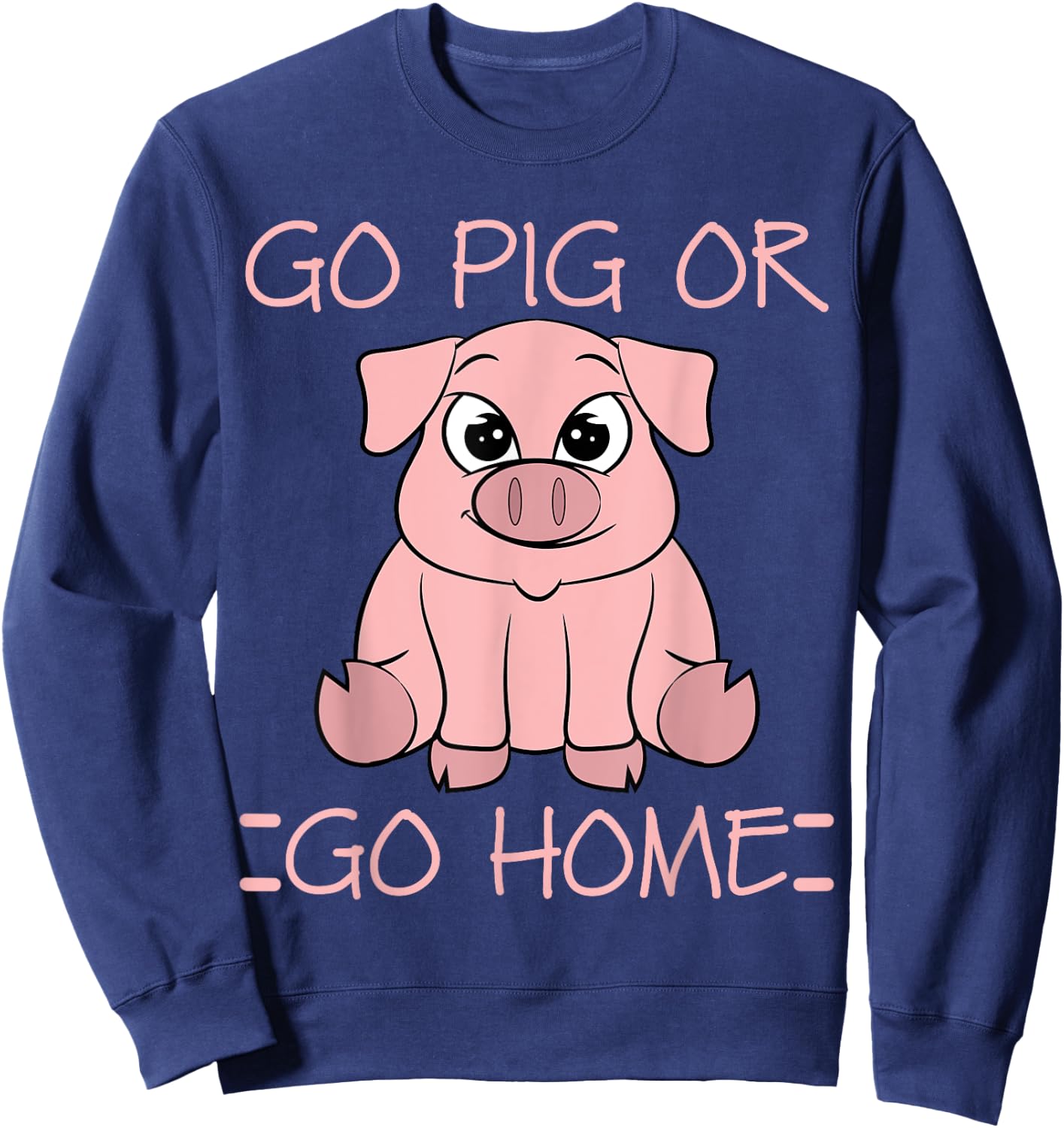 Go Pig Or Go Home - Funny BBQ T Shirt Barbecue Gift Sweatshirt - Sweatshirt | Navy