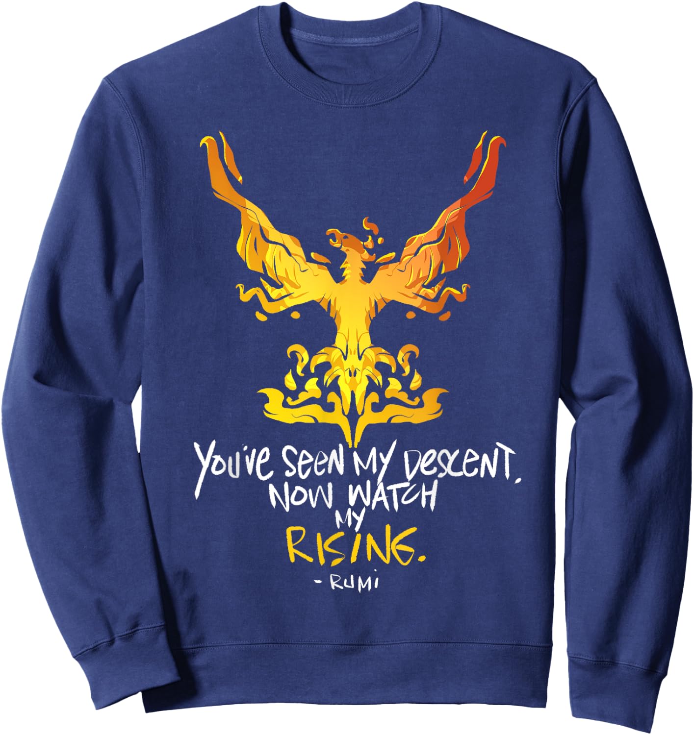 You've Seen My Descent, Now Watch My Rising - Rumi Quote Sweatshirt - Sweatshirt | Navy