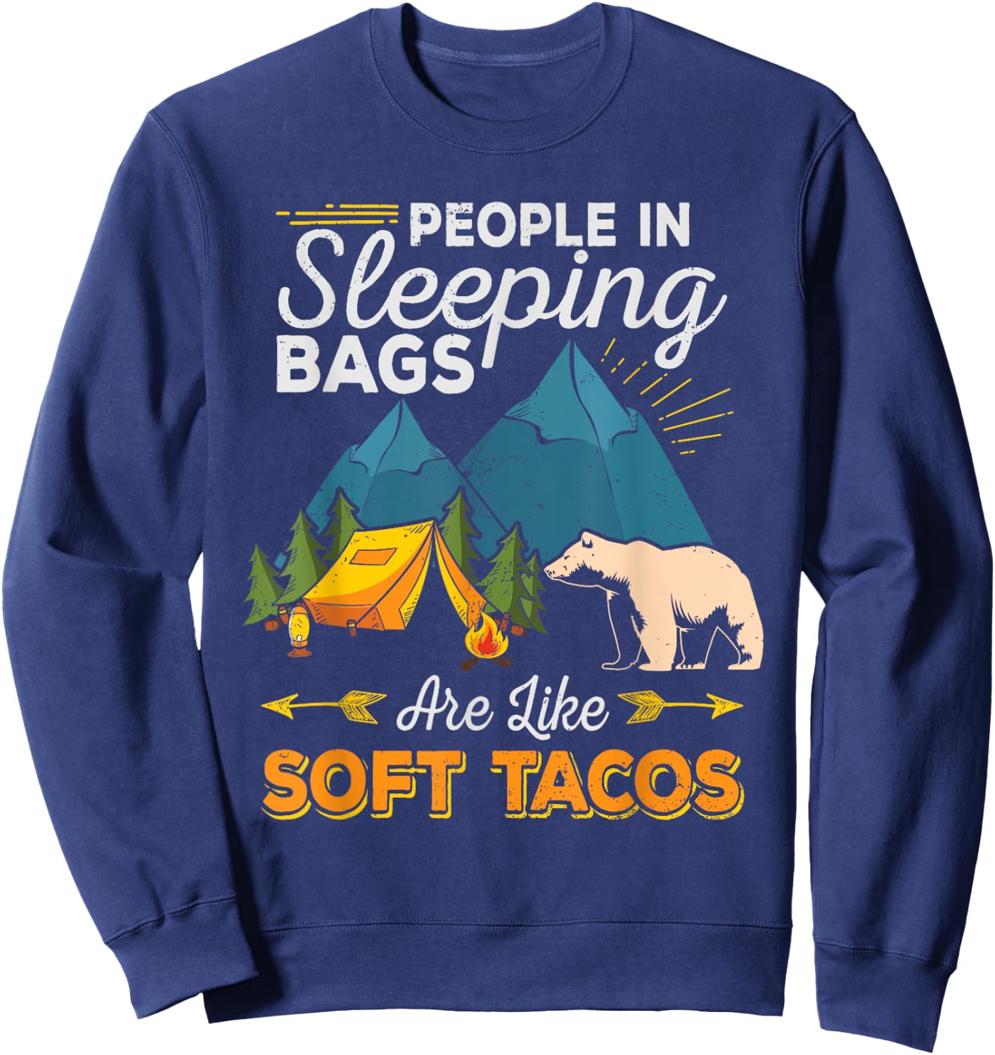 People in Sleeping Bags Are Like Soft Tacos Shirt Camping Sweatshirt - Sweatshirt | Navy