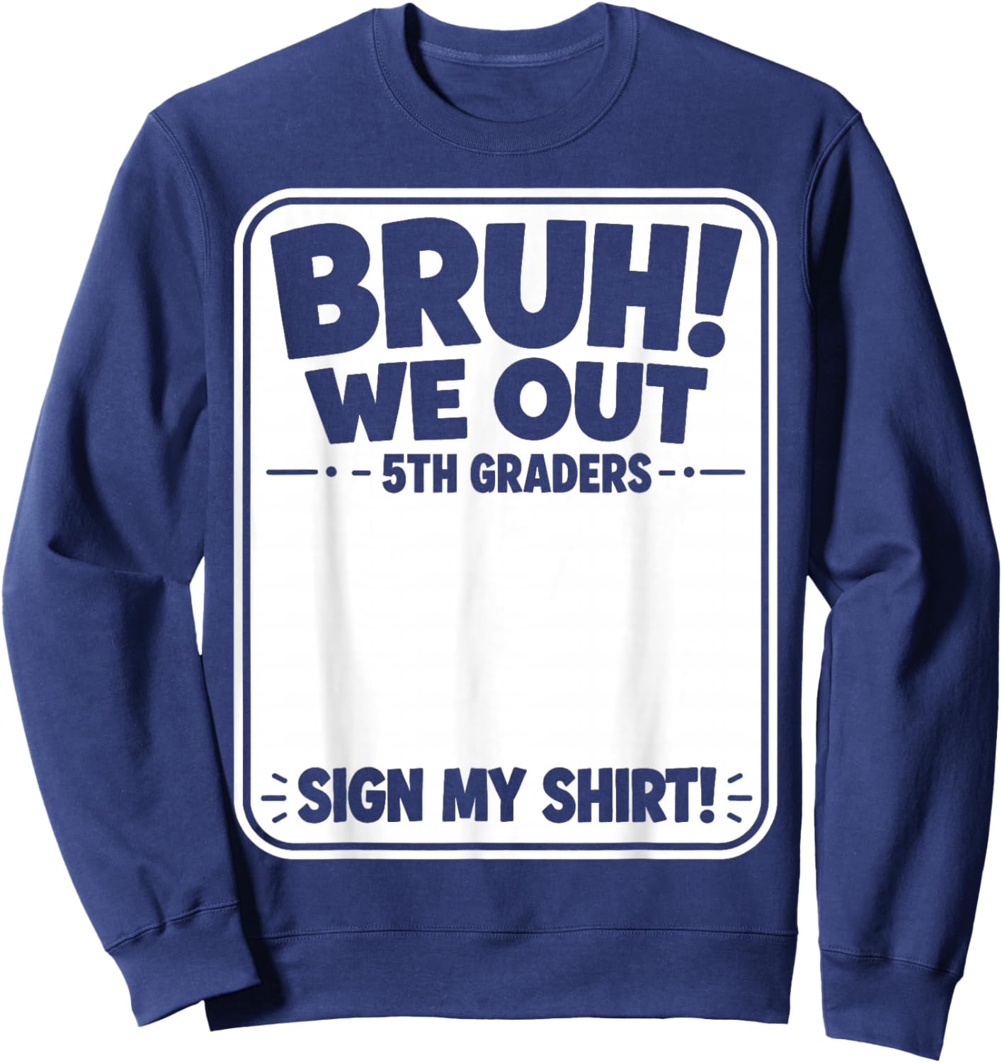 Last Day of School Bruh We Out 5th Graders Fifth Grade Sign Sweatshirt - Sweatshirt | Navy