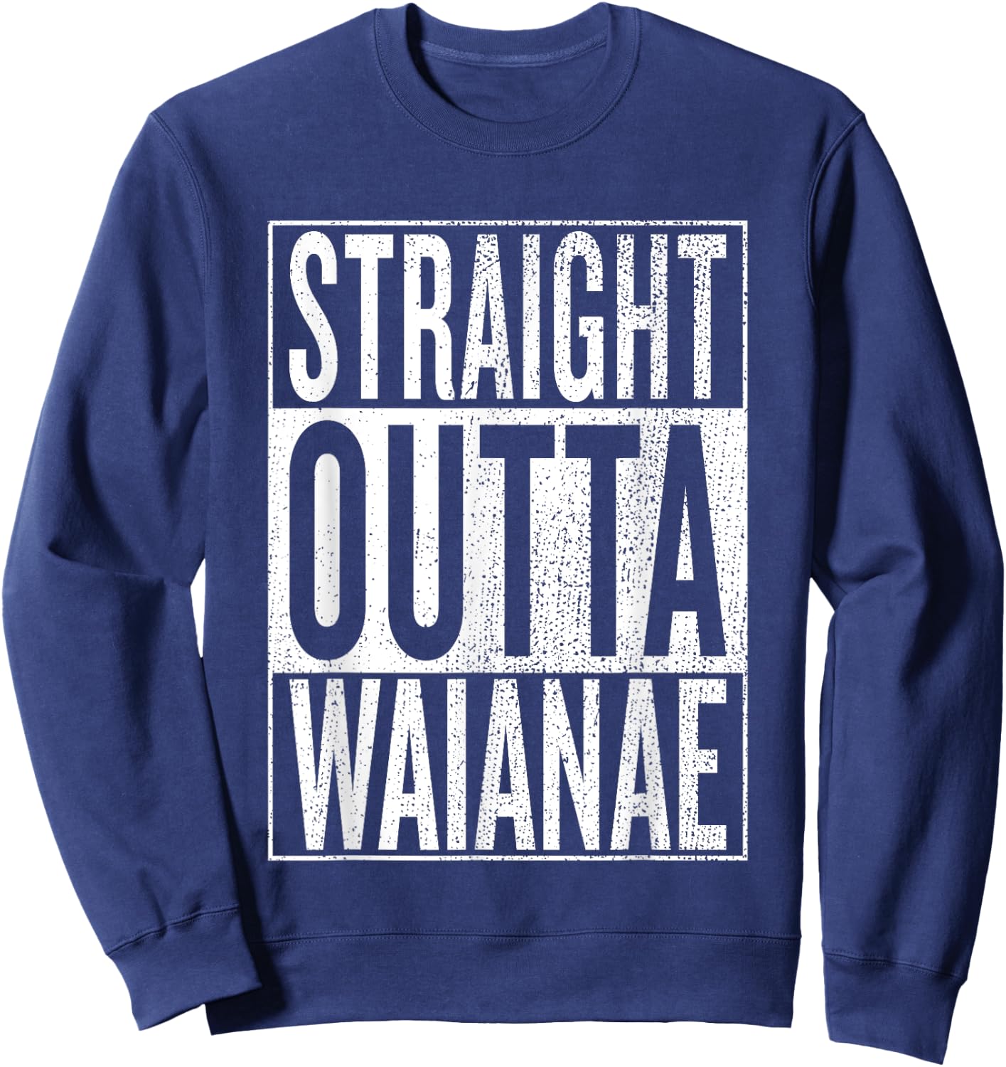 Straight Outta Waianae Great Travel & Gift Sweatshirt - Sweatshirt | Navy
