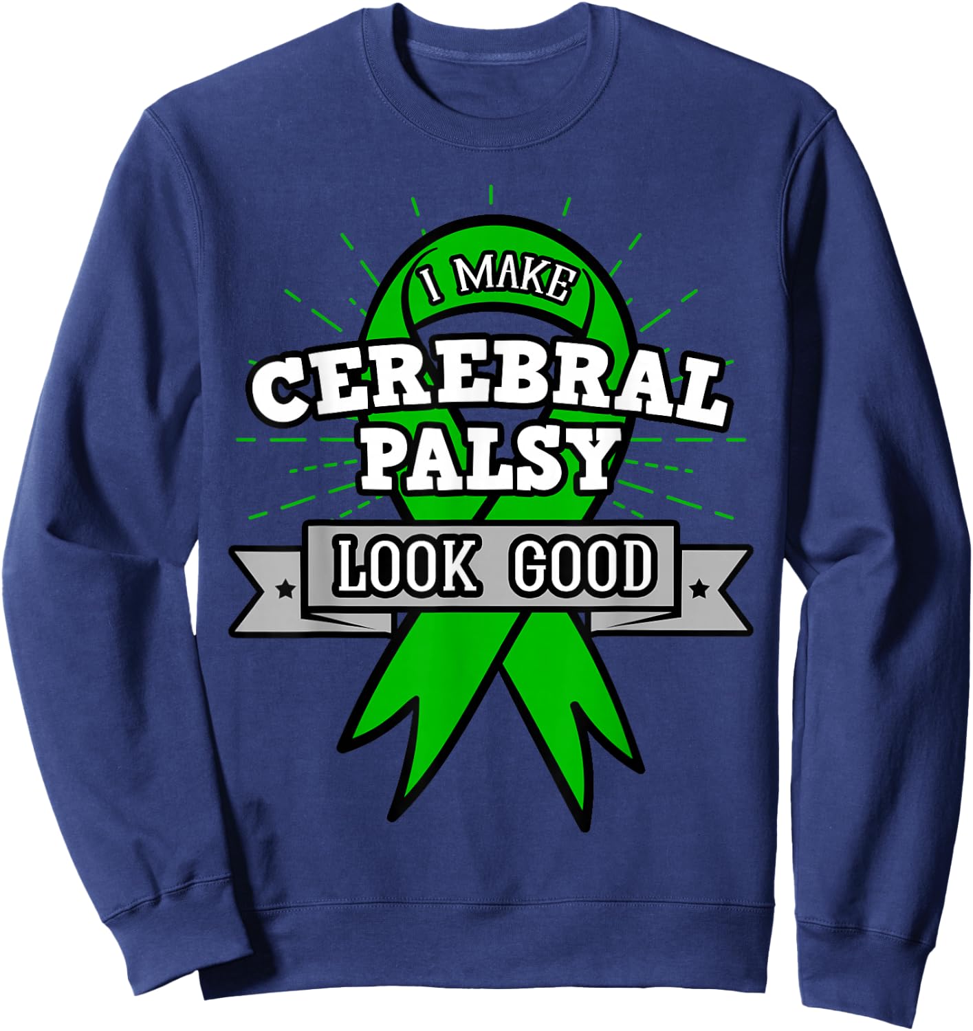 I Make Cerebral Palsy Looks Good Cerebral Polio Sweatshirt - Sweatshirt | Navy