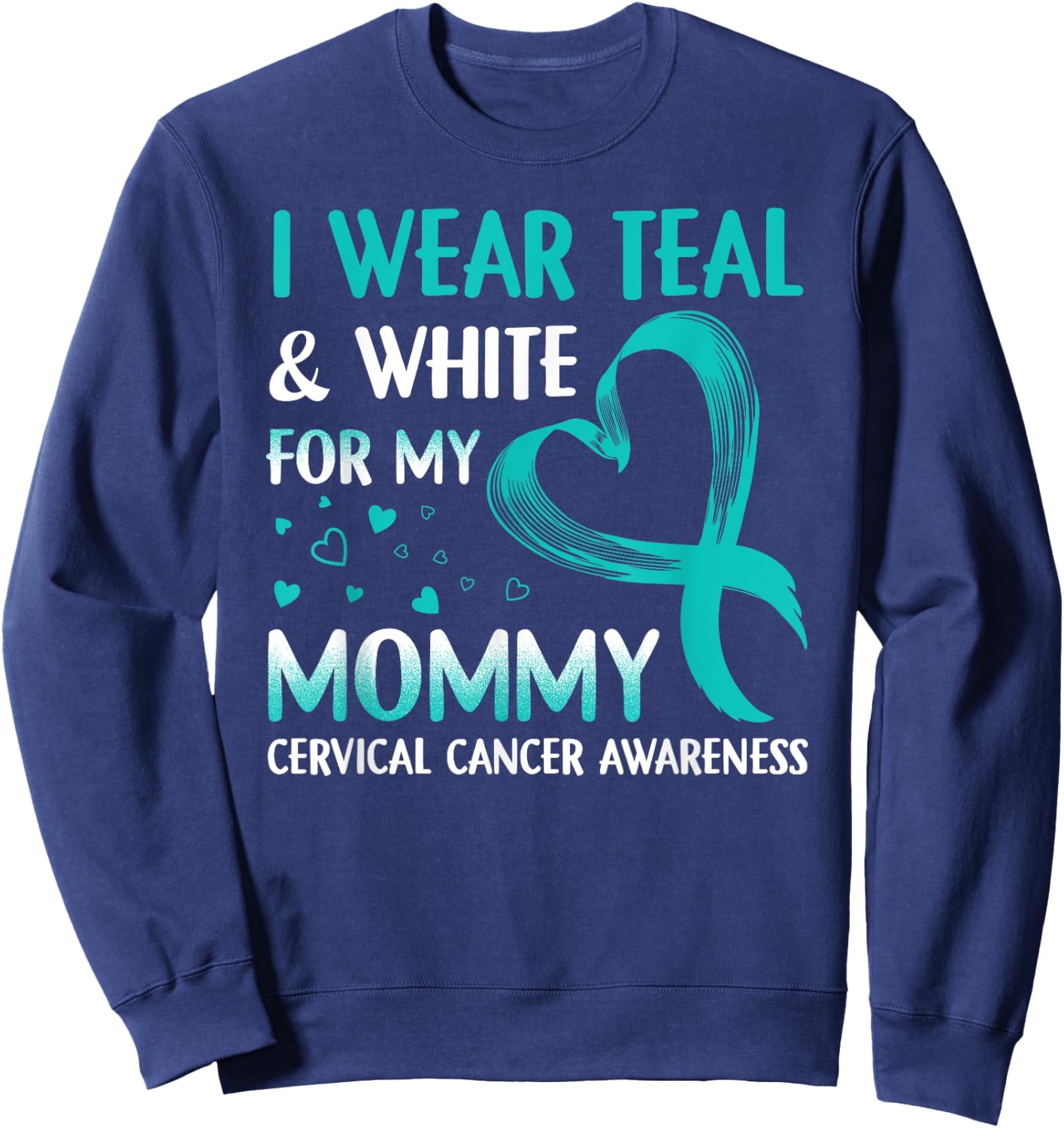 I Wear Teal & White For My Mommy Cervical Cancer Sweatshirt - Sweatshirt | Navy