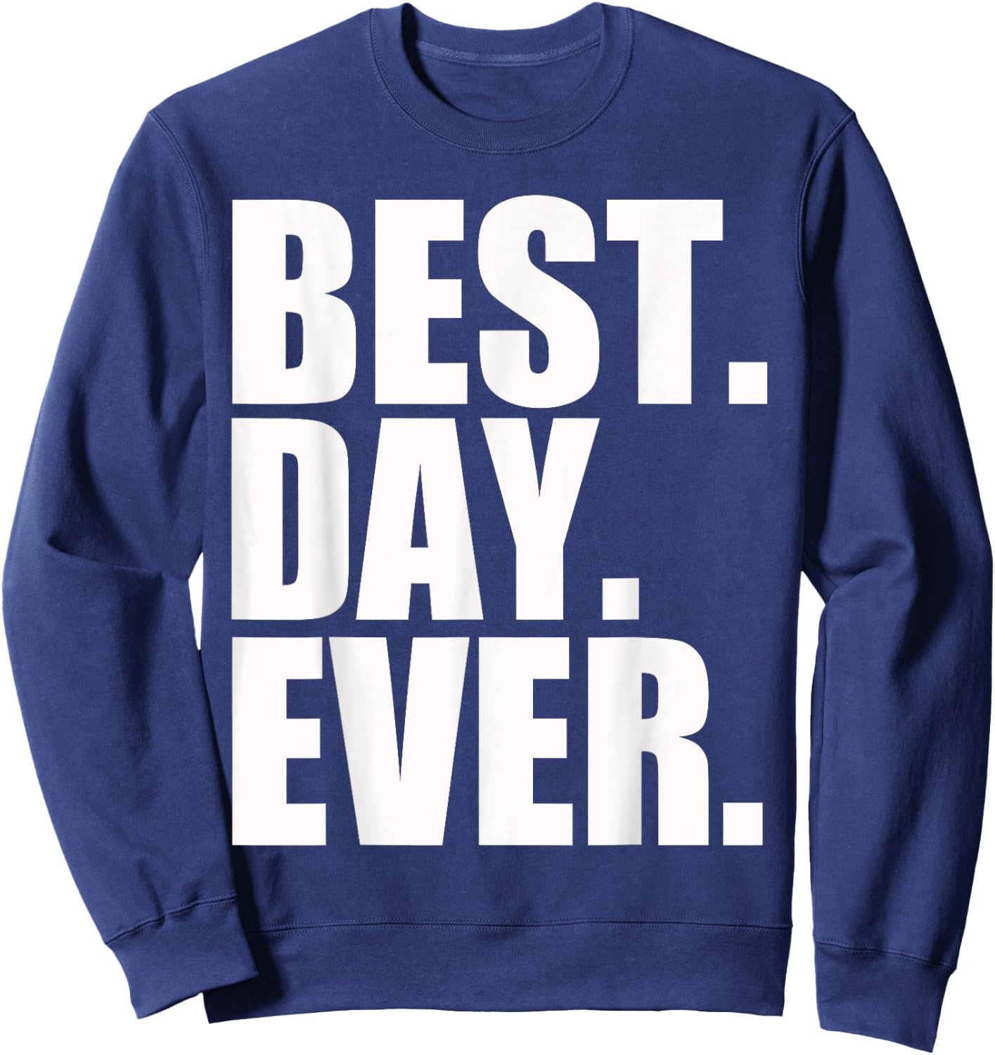 Best Day Ever Funny Sayings Event Sweatshirt - Sweatshirt | Navy