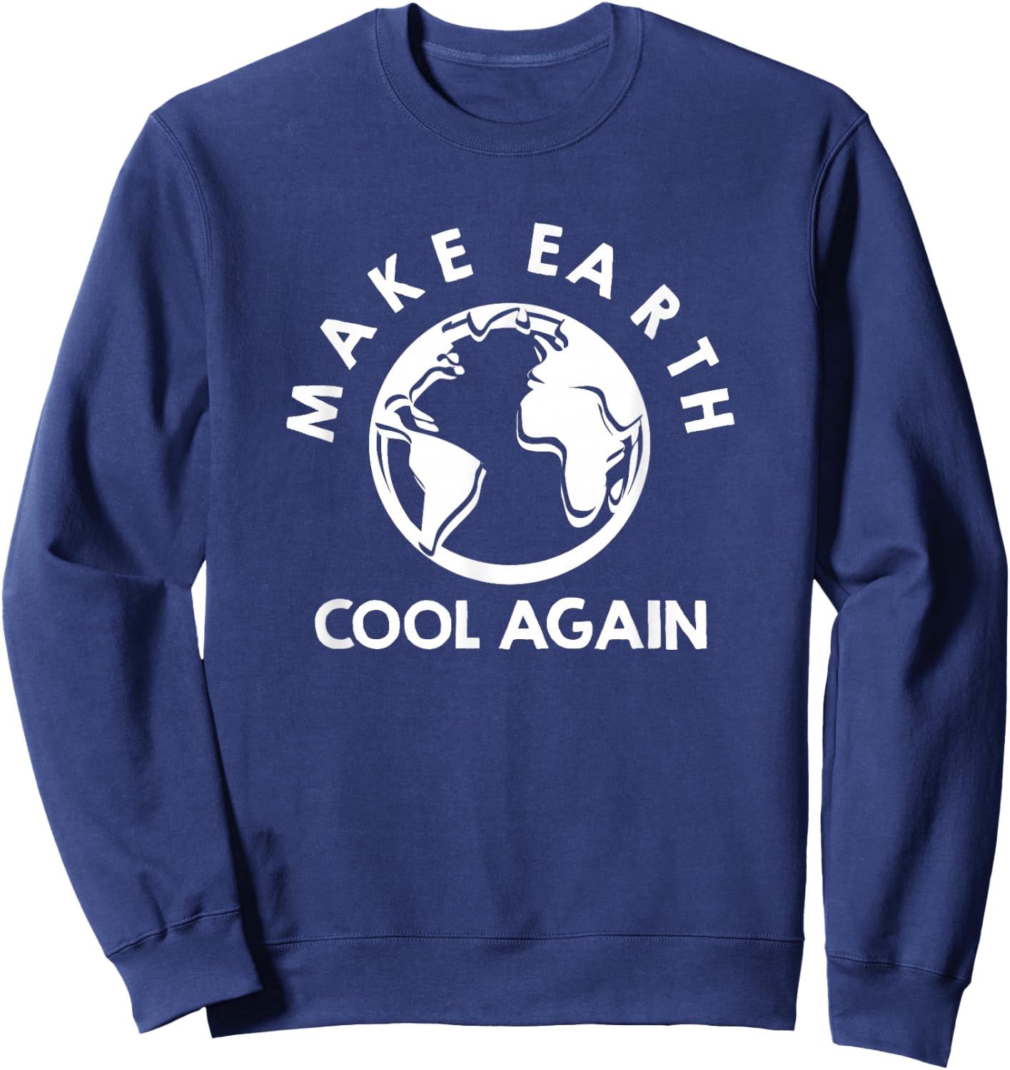 Climate Change is Real Make Earth Cool Again Sweatshirt - Sweatshirt | Navy