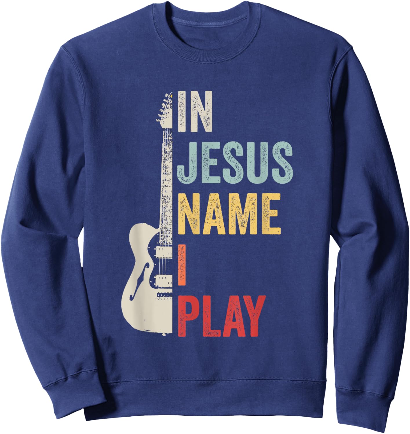 In Jesus Name I Play Guitar Christian Band Guitar Sweatshirt - Sweatshirt | Navy