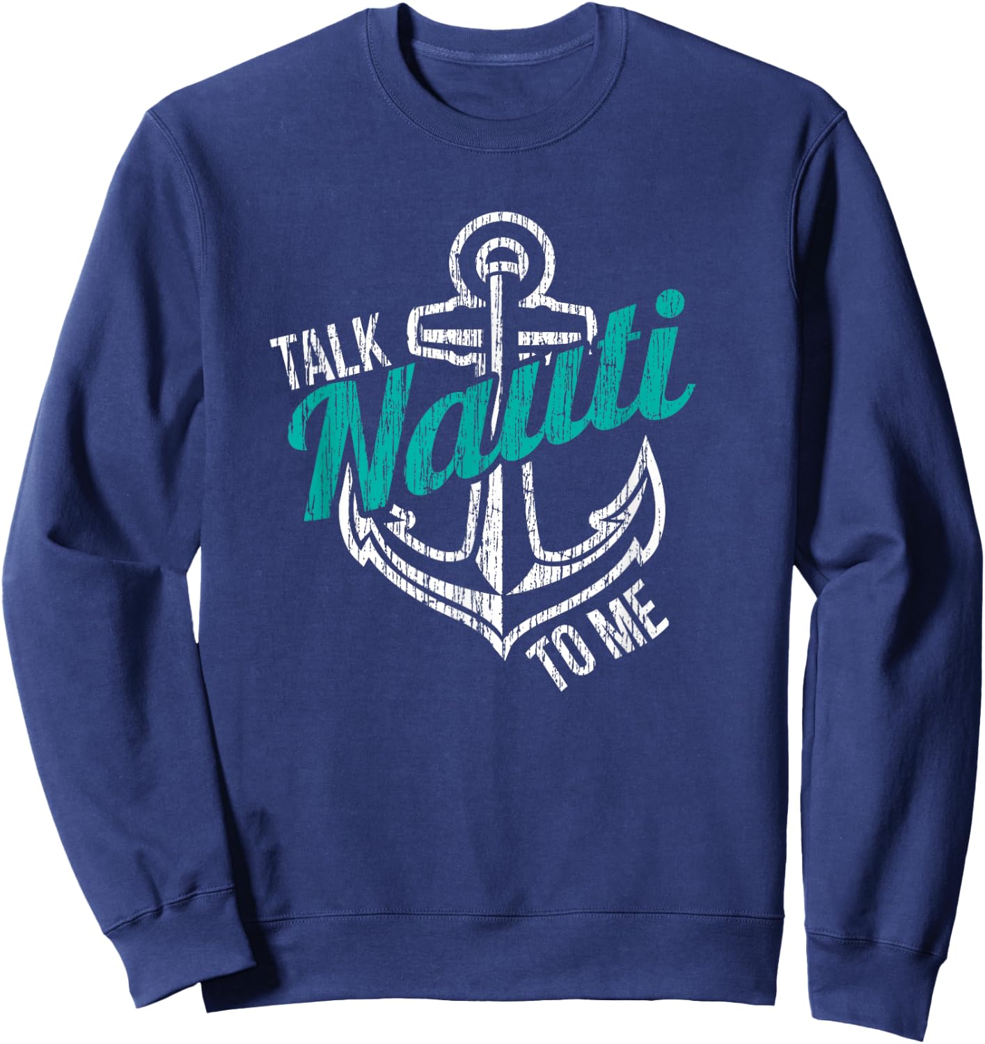Talk Nauti To Me Shirt Nauti Girl Nautical Anchor Boat Lover Sweatshirt - Sweatshirt | Navy