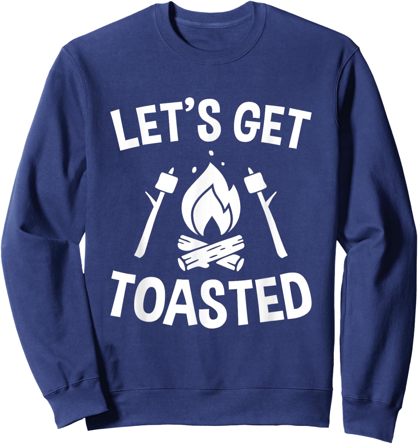 Let's Get Toasted, Campfire, S'mores, Marshmallows, Camping Sweatshirt - Sweatshirt | Navy