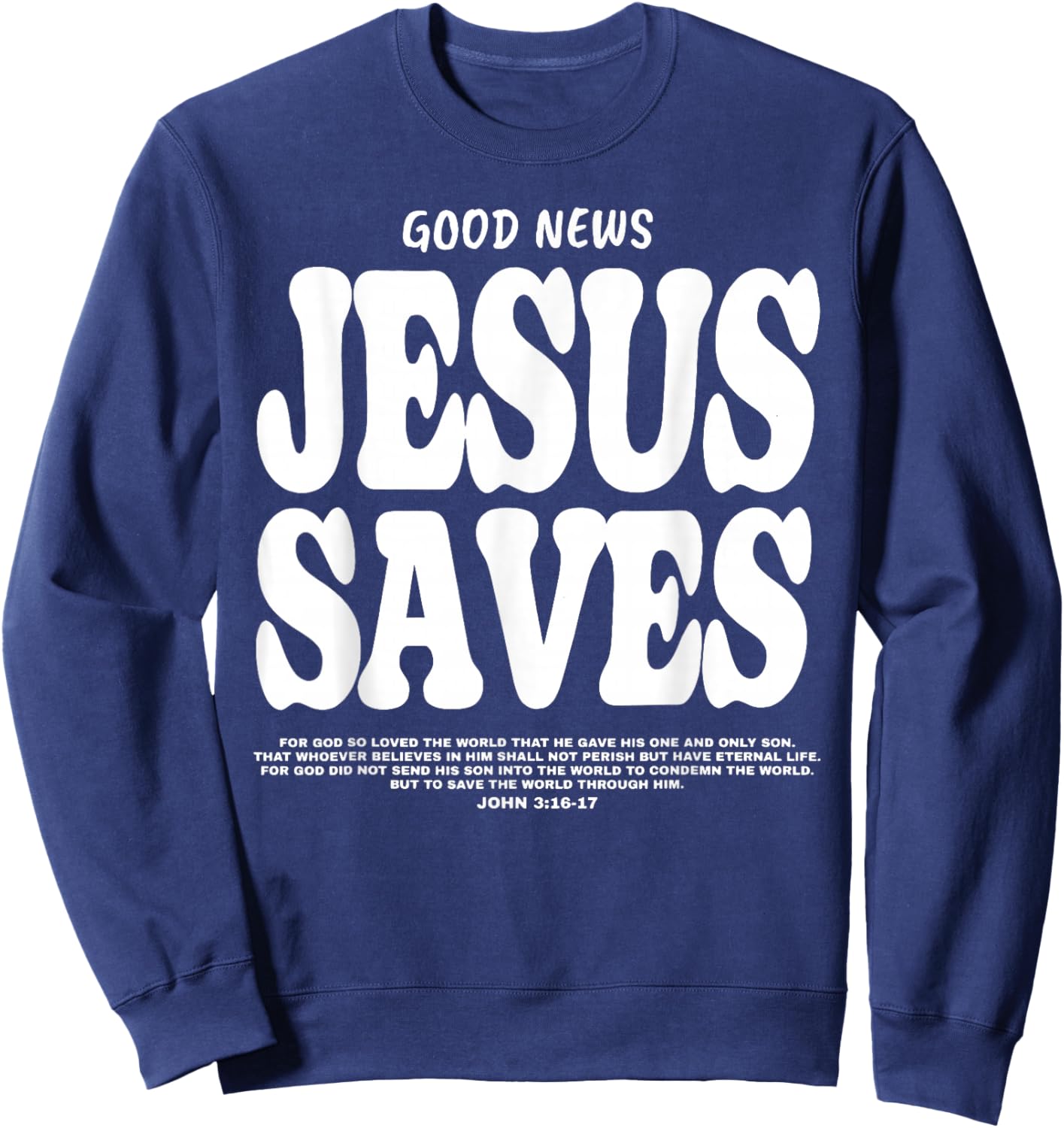 Good News Jesus Saves Christian Jesus Faith Bible Verse Sweatshirt - Sweatshirt | Navy