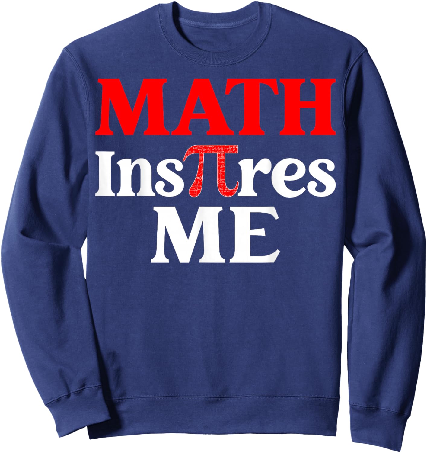 Math Inspires Me - 3.14 Mathematics Pi Day Sweatshirt - Sweatshirt | Navy
