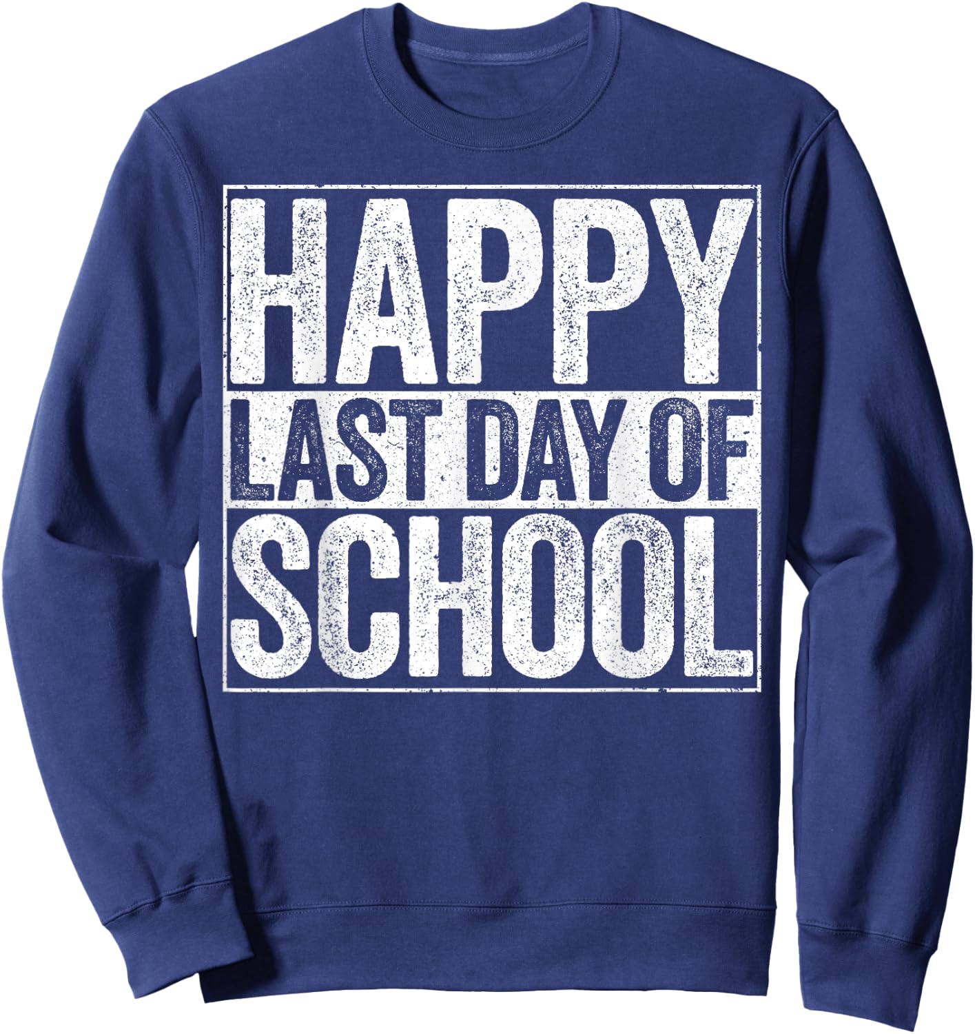Happy Last Day of School Shirt Boy Girl Student Teacher Sweatshirt - Sweatshirt | Navy