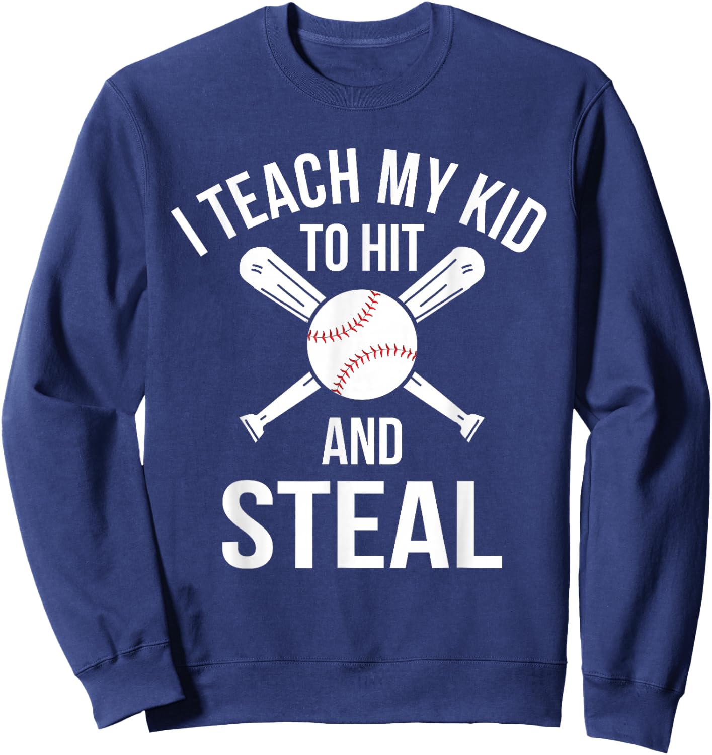 I Teach My Kid To Hit And Steal Fun Baseball Parents Sweatshirt - Sweatshirt | Navy