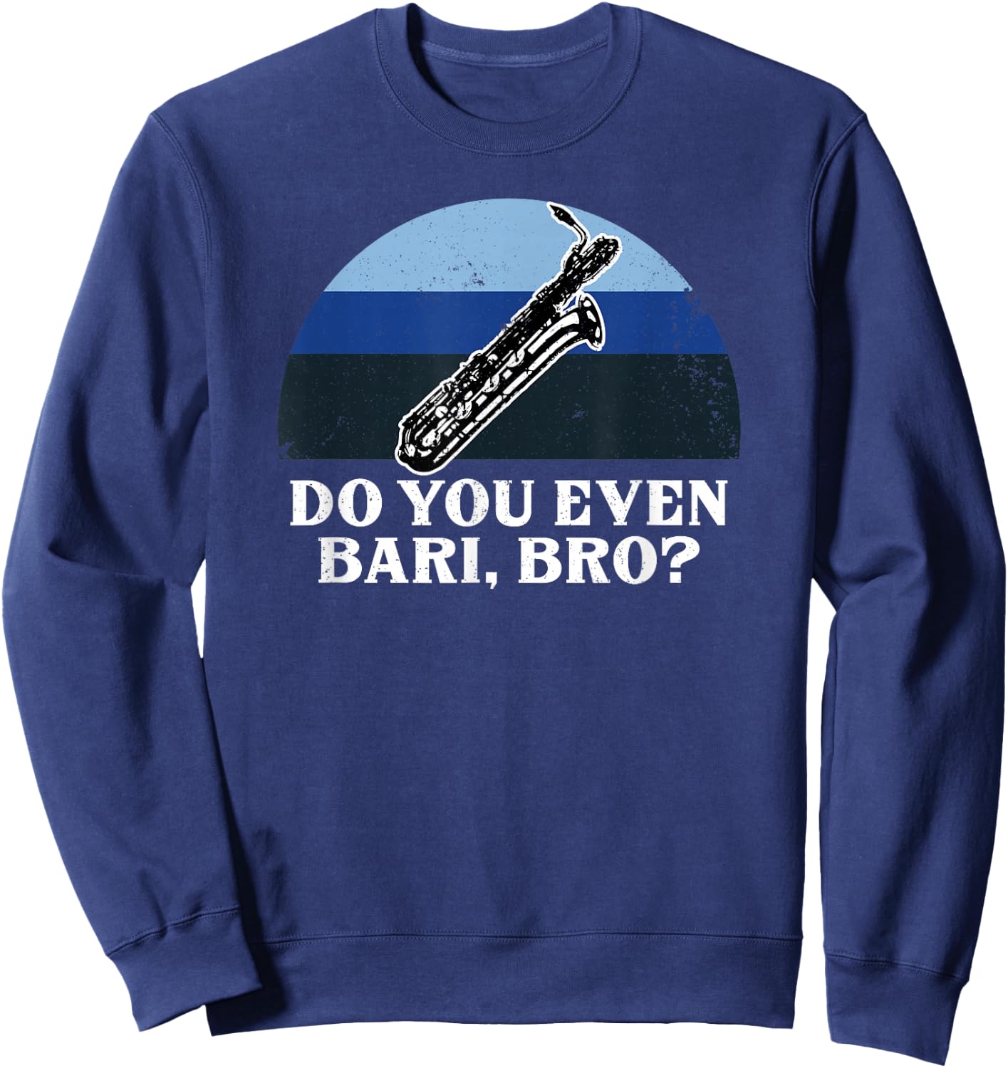 Funny Do You Bari Bro Baritone Sax Saxophone Woodwind Player Sweatshirt - Sweatshirt | Navy